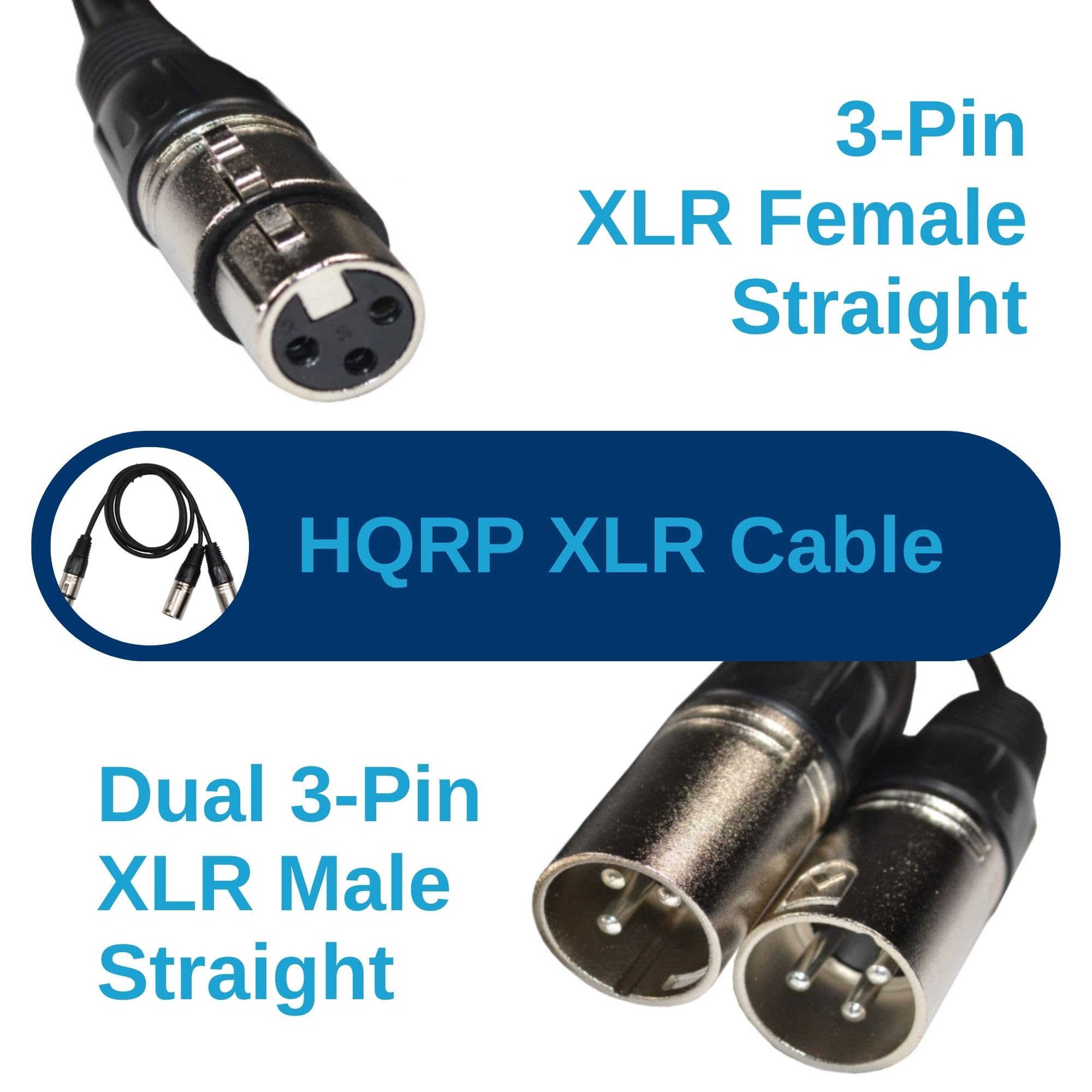 3-Pin XLR Female Straight  
HQRP XLR Cable  
Dual 3-Pin XLR Male Straight