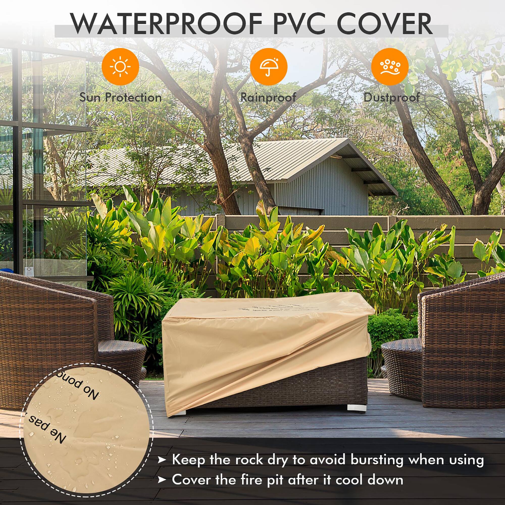 **WATERPROOF PVC COVER**

- Sun Protection
- Rainproof
- Dustproof

- Keep the rock dry to avoid bursting when using
- Cover the fire pit after it cools down