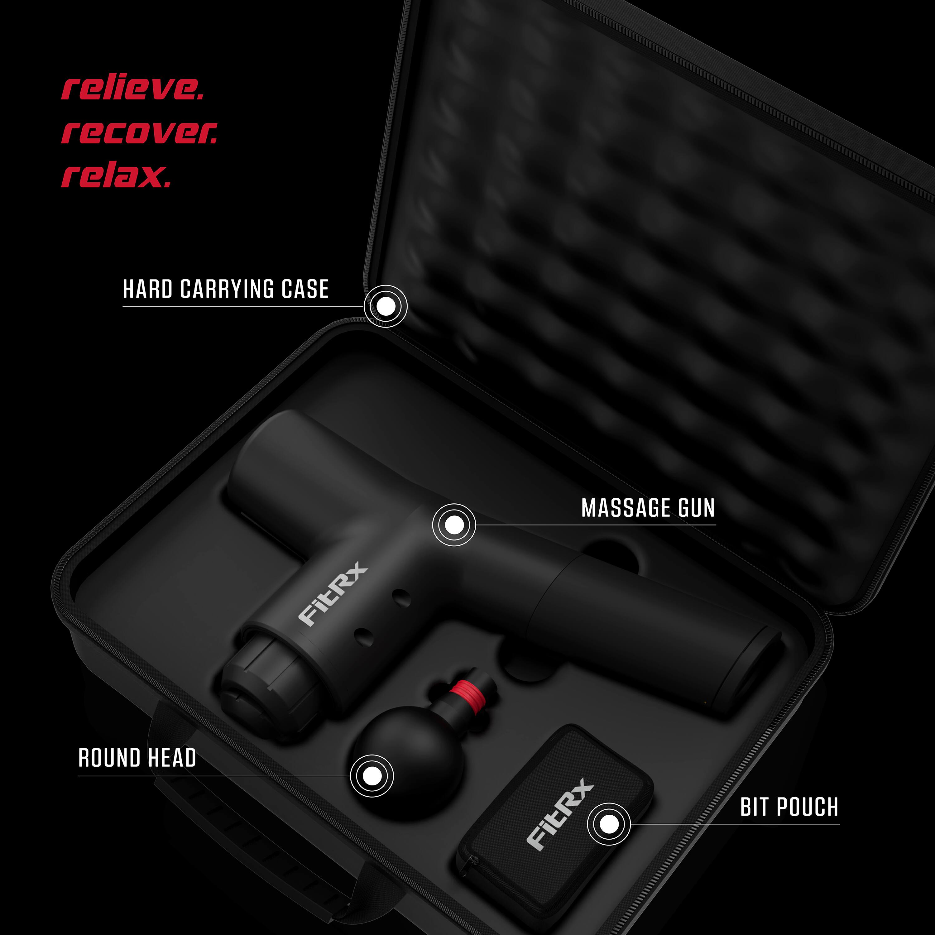 relieve.  
recover.  
relax.  

HARD CARRYING CASE  
MASSAGE GUN  
ROUND HEAD  
BIT POUCH