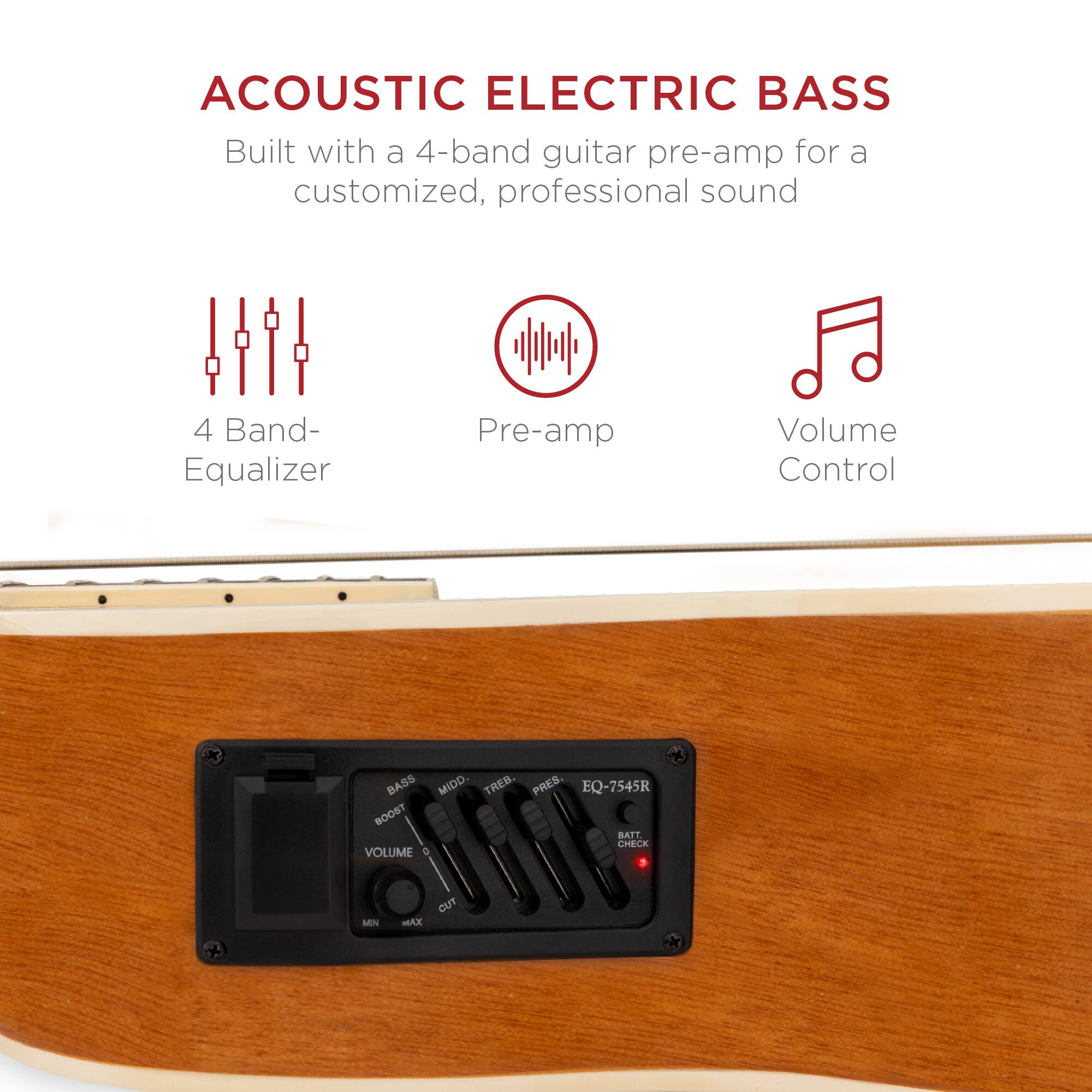 ACOUSTIC ELECTRIC BASS  
Built with a 4-band guitar pre-amp for a customized, professional sound  

4 Band- Equalizer  
Pre-amp  
Volume Control  

EQ-7545R  
BASS  
MID  
TREB  
PRE  
BOOST  
VOLUME  
BATT CHECK  
MIN  
MAX  
CUT