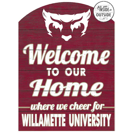 for use INSIDE or OUTSIDE
Welcome TO OUR Home where we cheer for WILLAMETTE UNIVERSITY