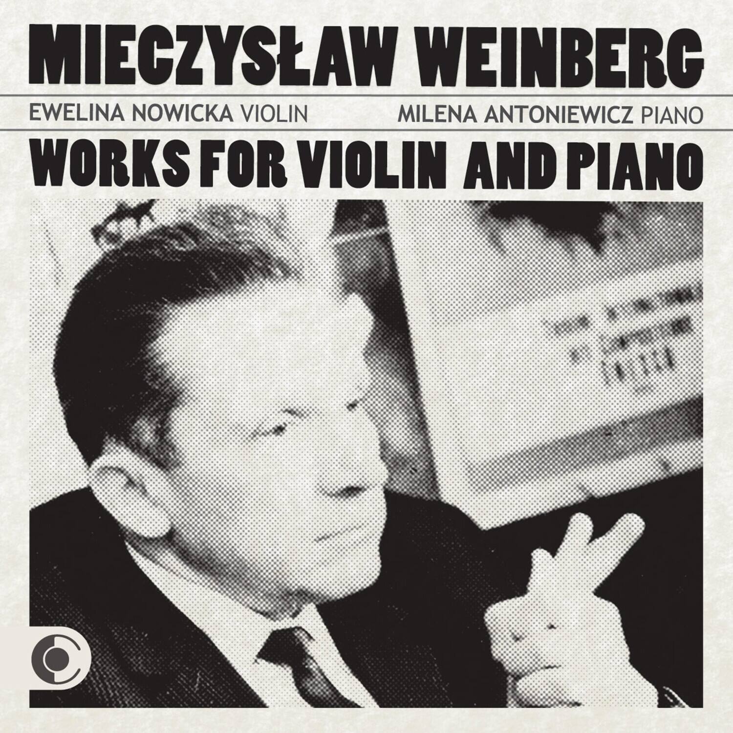 MIECZYSLAW WEINBERG  
EWELINA NOWICKA VIOLIN  
MILENA ANTONIEWICZ PIANO  
WORKS FOR VIOLIN AND PIANO