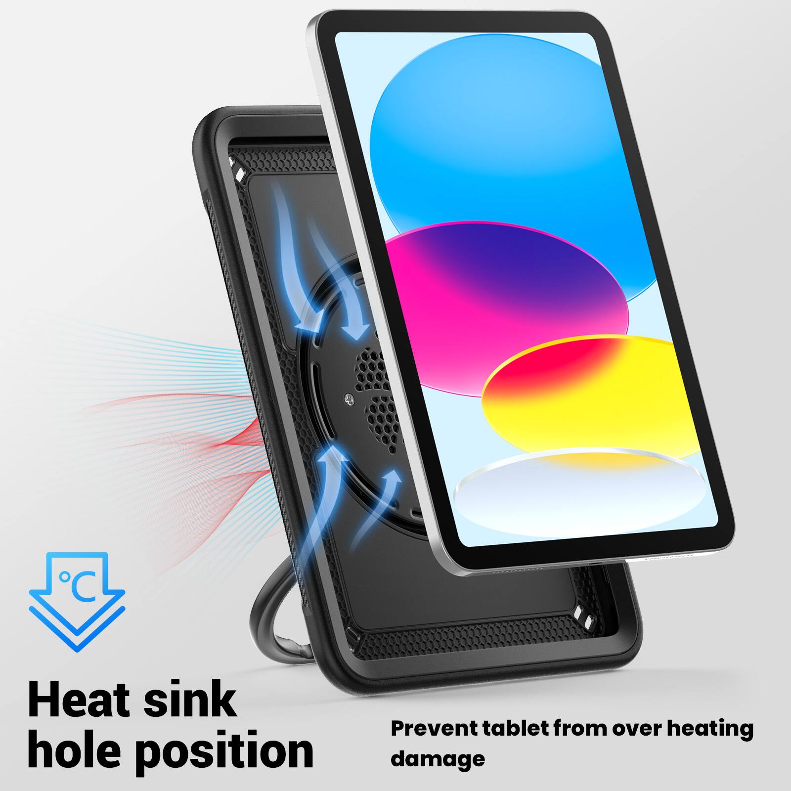 Heat sink hole position  
Prevent tablet from over heating damage