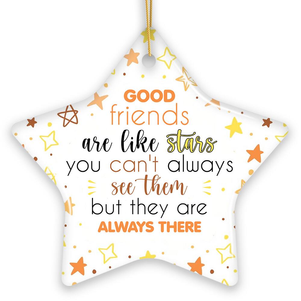 GOOD friends are like stars you can't always see them but they are ALWAYS THERE