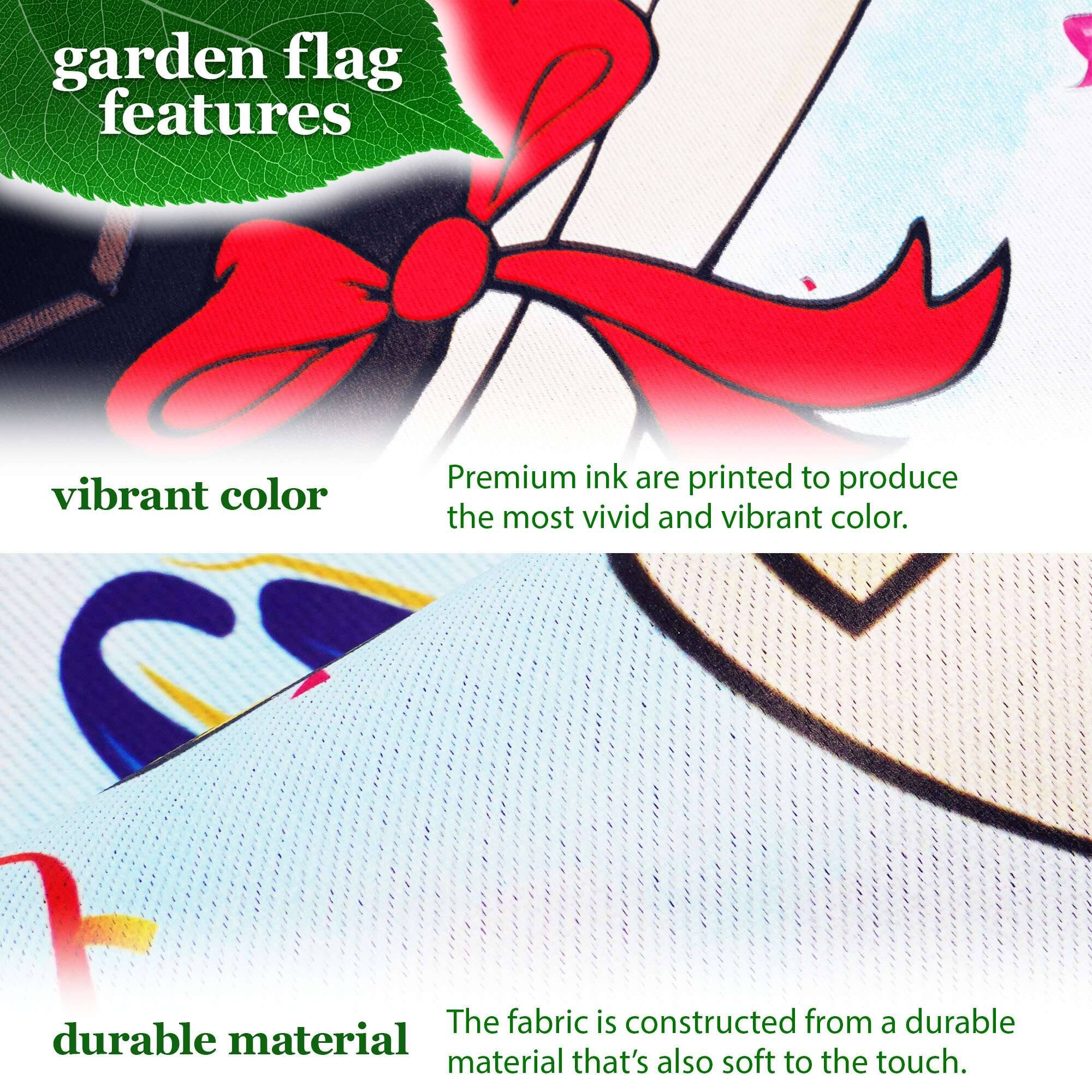 garden flag features

vibrant color  
Premium ink are printed to produce the most vivid and vibrant color.

durable material  
The fabric is constructed from a durable material that's also soft to the touch.