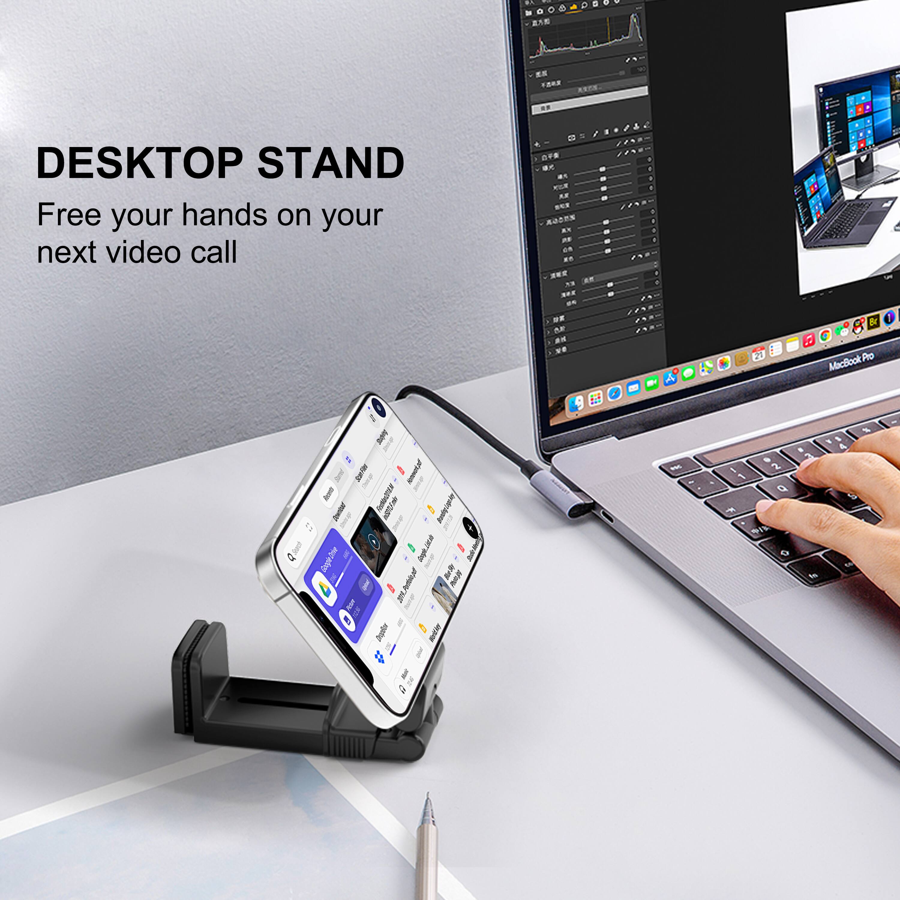 DESKTOP STAND  
Free your hands on your next video call