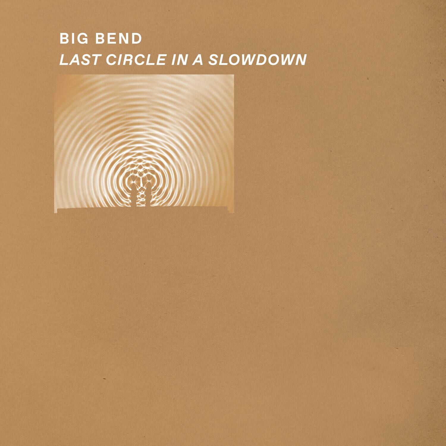 BIG BEND  
LAST CIRCLE IN A SLOWDOWN