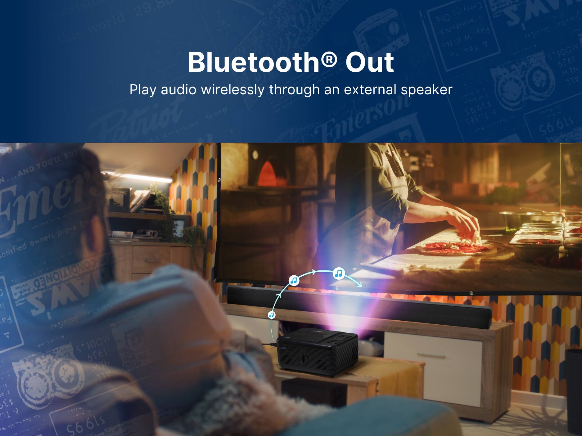 Bluetooth® Out
Play audio wirelessly through an external speaker