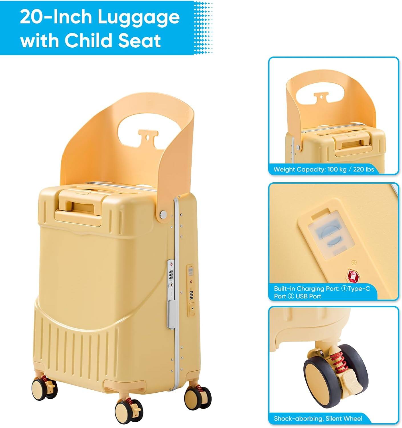 20-Inch Luggage with Child Seat

- Weight Capacity: 100 kg / 220 lbs
- Built-in Charging Port: 1 Type-C Port, 2 USB Ports
- Shock-absorbing, Silent Wheel