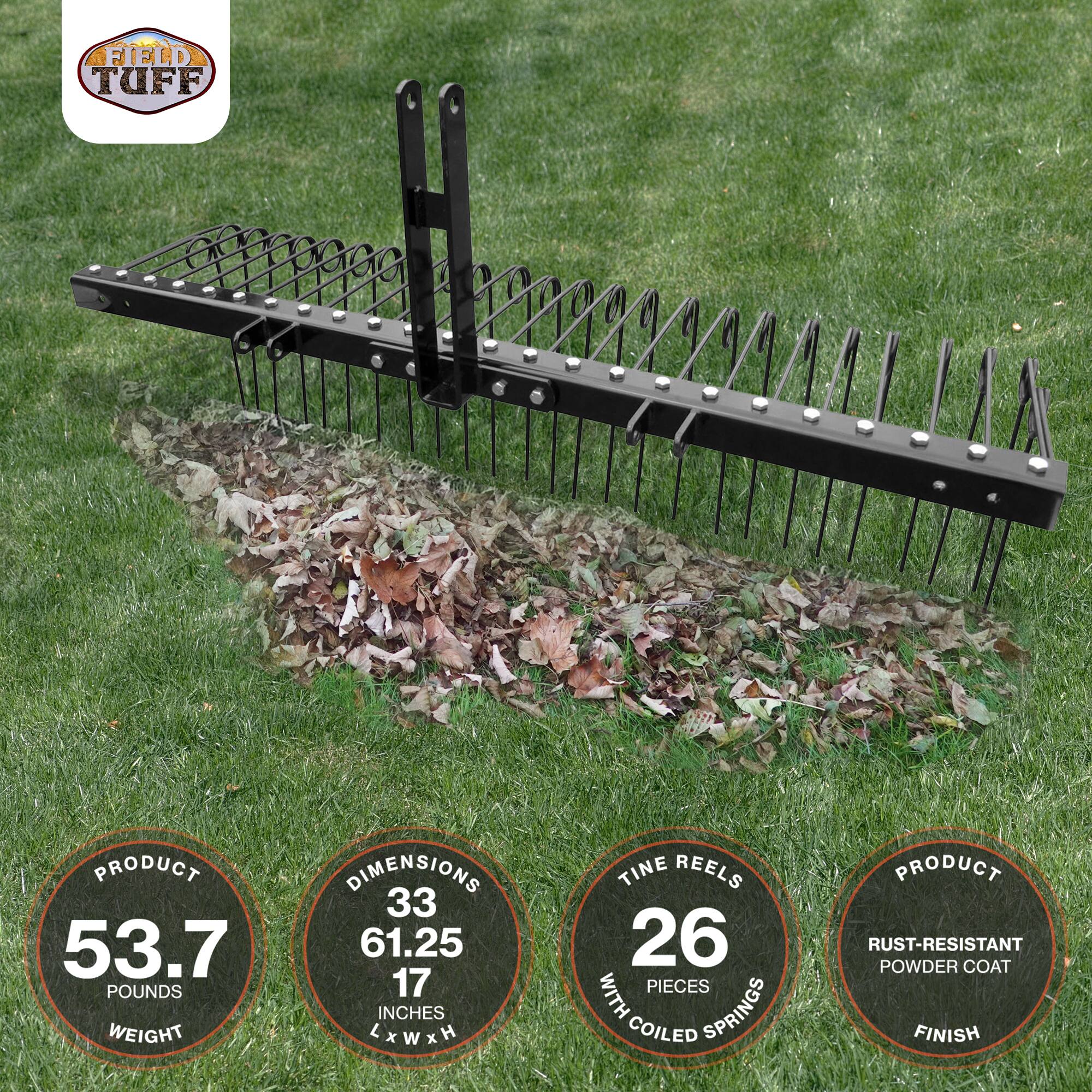 FIELD TUFF PRODUCT

- WEIGHT: 53.7 POUNDS
- DIMENSIONS: 33 INCHES L x 61.25 INCHES W x 17 INCHES H
- TINE REELS: 26 PIECES WITH COILED SPRINGS
- PRODUCT: RUST-RESISTANT POWDER COAT FINISH