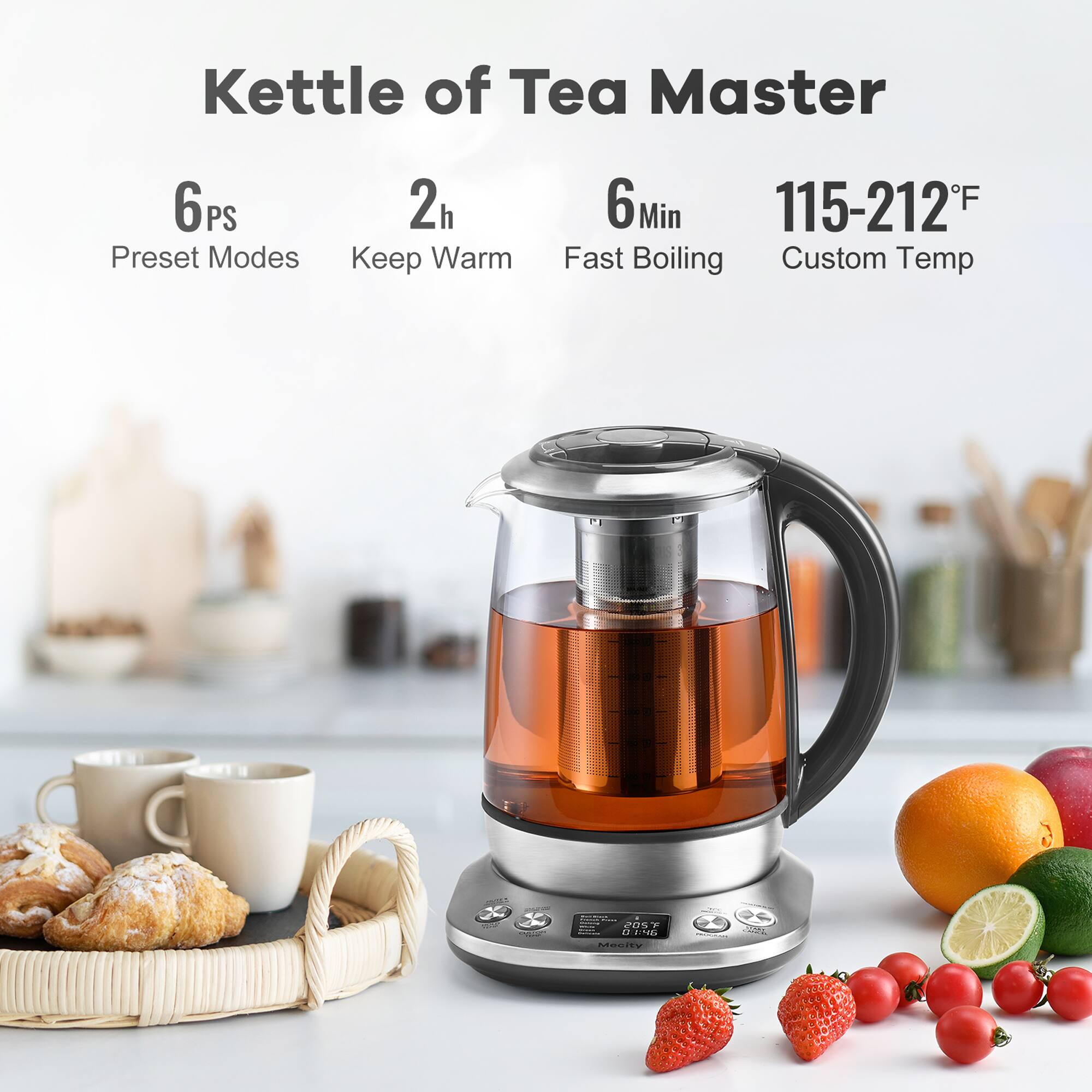 Kettle of Tea Master

6PS Preset Modes  
2h Keep Warm  
6Min Fast Boiling  
115-212°F Custom Temp