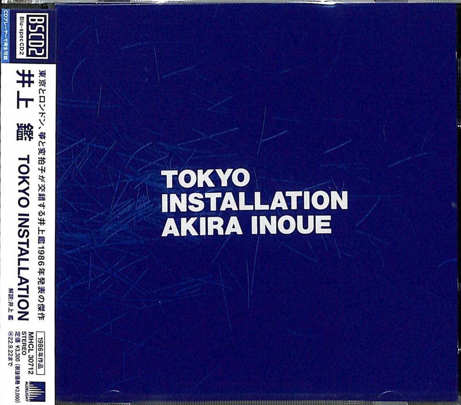 CD Blu-specCD2  
BSCD2  

TOKYO INSTALLATION  
AKIRA INOUE  

井上 練  
TOKYO INSTALLATION  

東京とロンドン、  
革命と変化子が交錯する井上篤の傑作  

MHCL 22.9.22 3,300  
STEREO 1986 (30712 3,000)  
ALDELIGHT TOKYO INSTALLATION AKIRA INOUE  

MHCL 22.9.22 3,300  
STEREO 1986 (30712 3,000)  
ALDELIGHT TOKYO INSTALLATION AKIRA INOUE  

©1986 MHCL  
STEREO 30712  
STEREO 30712  
STEREO 30712  
STEREO 30712  
STEREO 30712  
STEREO 30712  
STEREO 30712  
STEREO 30712  
STEREO 30712  
STEREO 30