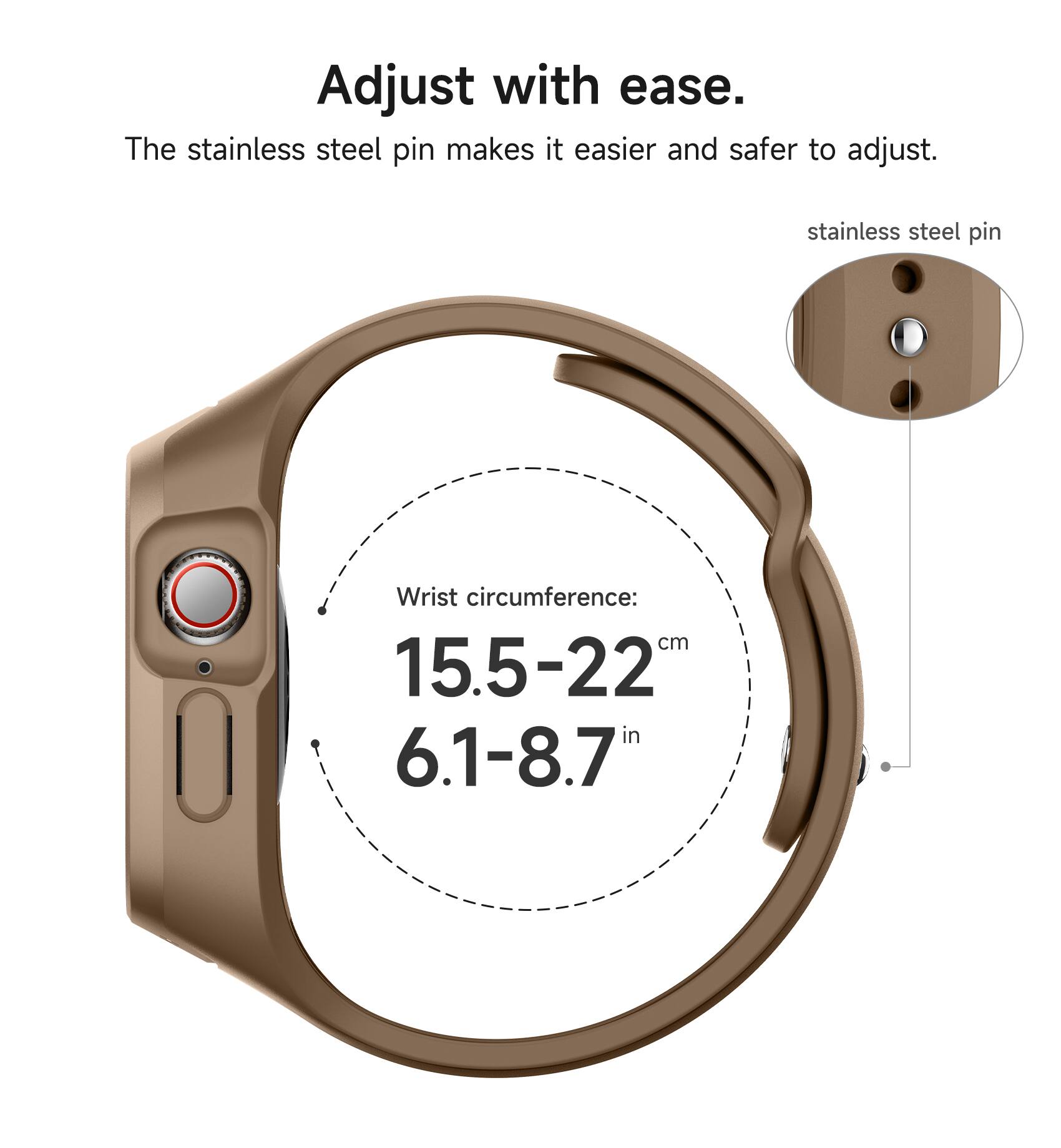 Adjust with ease. The stainless steel pin makes it easier and safer to adjust. stainless steel pin Wrist circumference: cm 15.5-22 in 6.1-8.7