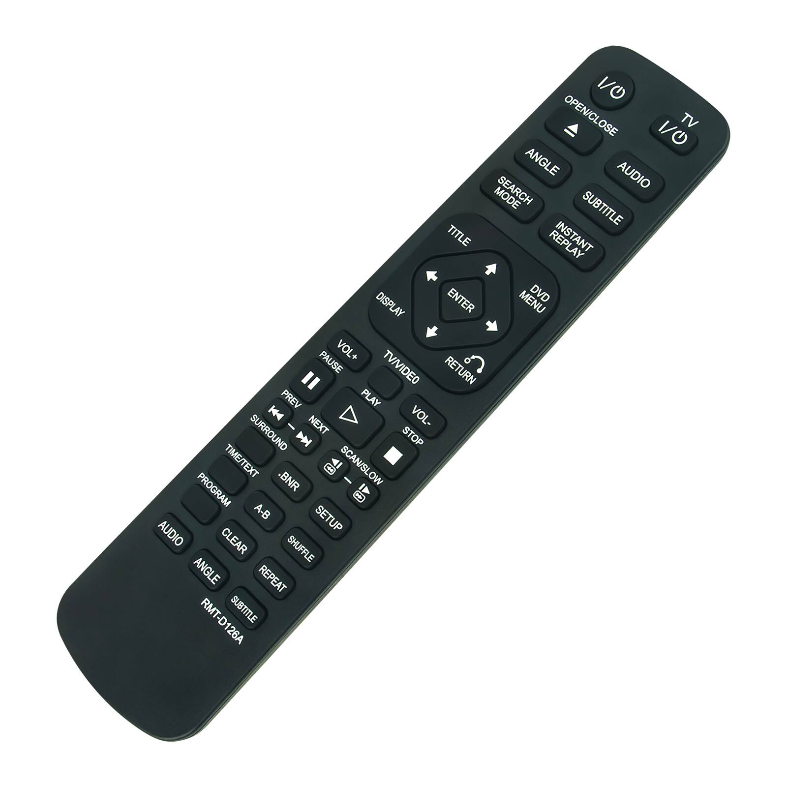 VO OPEN/CLOSE VO TV ANGLE AUDIO MODE SUBTITLE TITLE INSTANT DISPLAY ENTER MENU DVD PAUSE VOL+ TV/VIDEO RETURN PREV PLAY SURROUND NEXT VOL- STOP TIME/TEXT BNR SCAN/SLOW PROGRAM A-B SETUP AUDIO CLEAR SHUFFLE ANGLE REPEAT RMT-D126A SUBTITLE