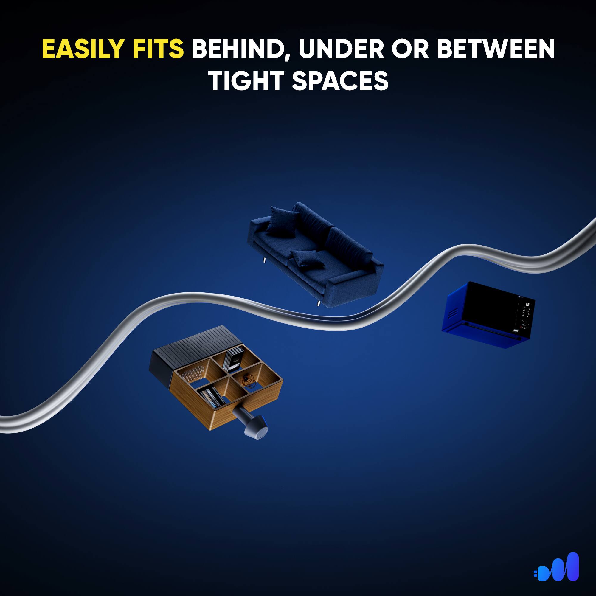 EASILY FITS BEHIND, UNDER OR BETWEEN TIGHT SPACES