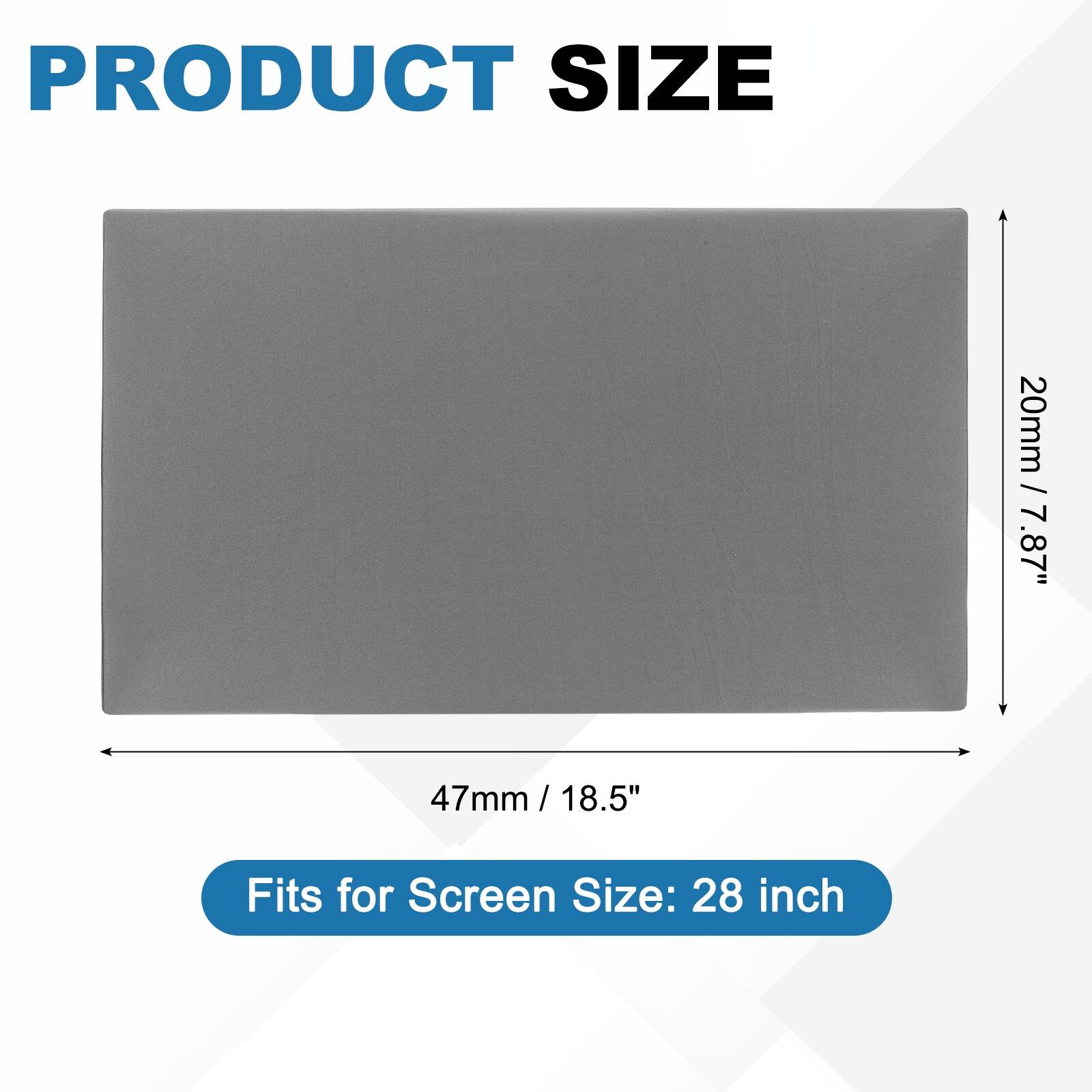 PRODUCT SIZE  
20mm / 7.87"  
47mm / 18.5"  
Fits for Screen Size: 28 inch