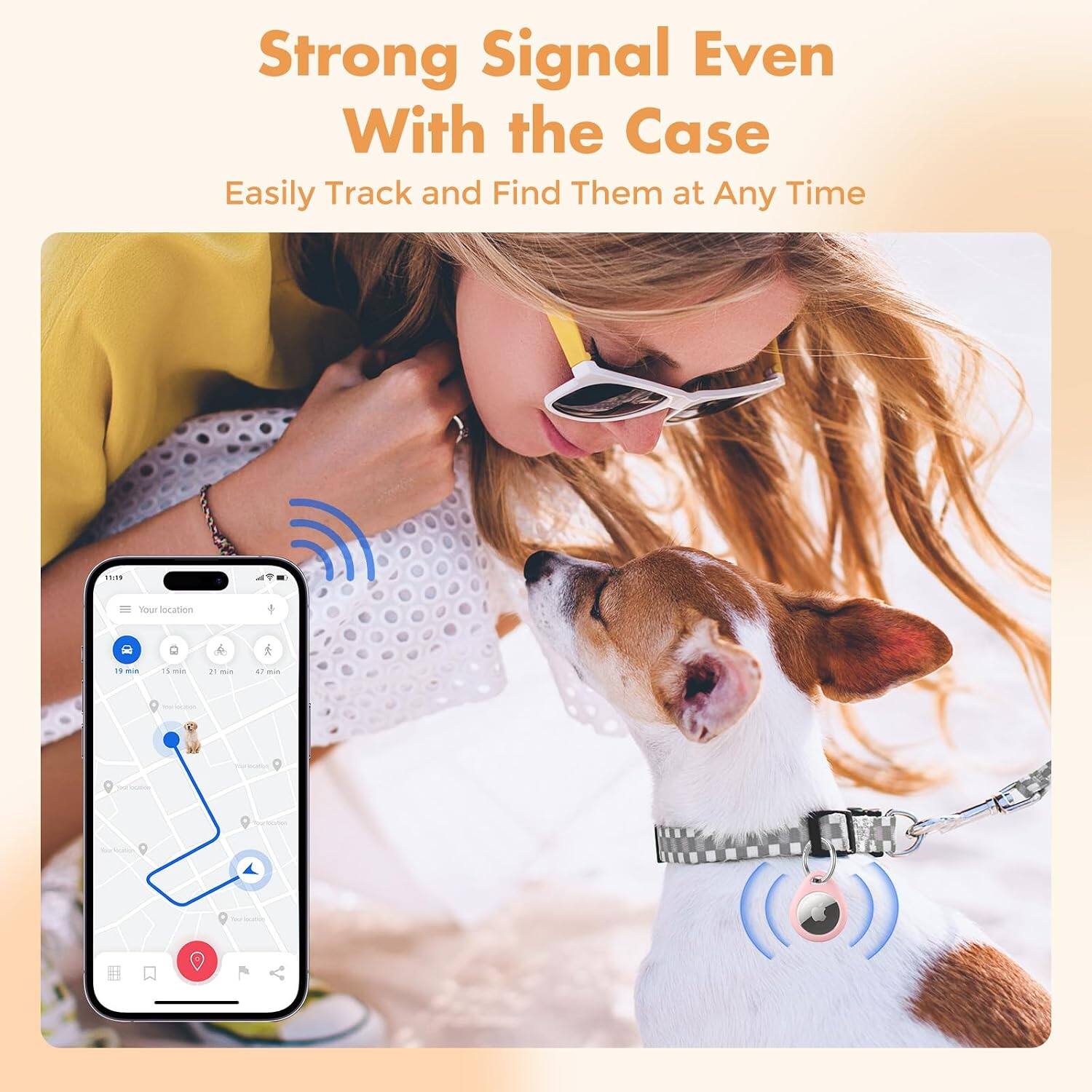 Strong Signal Even With the Case  
Easily Track and Find Them at Any Time

Your location  
11 min  
15 min  
21 min  
47 min