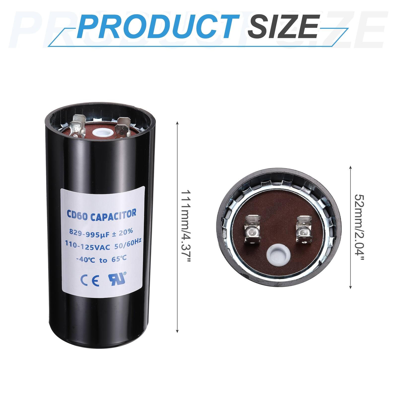 PEPRO PRODUCT SIZE EZE CD60 CAPACITOR  
829-995µF ±20%  
110-125VAC 50/60Hz  
-40°C to 65°C  
CE UR  
111mm/4.37"  
52mm/2.04"
