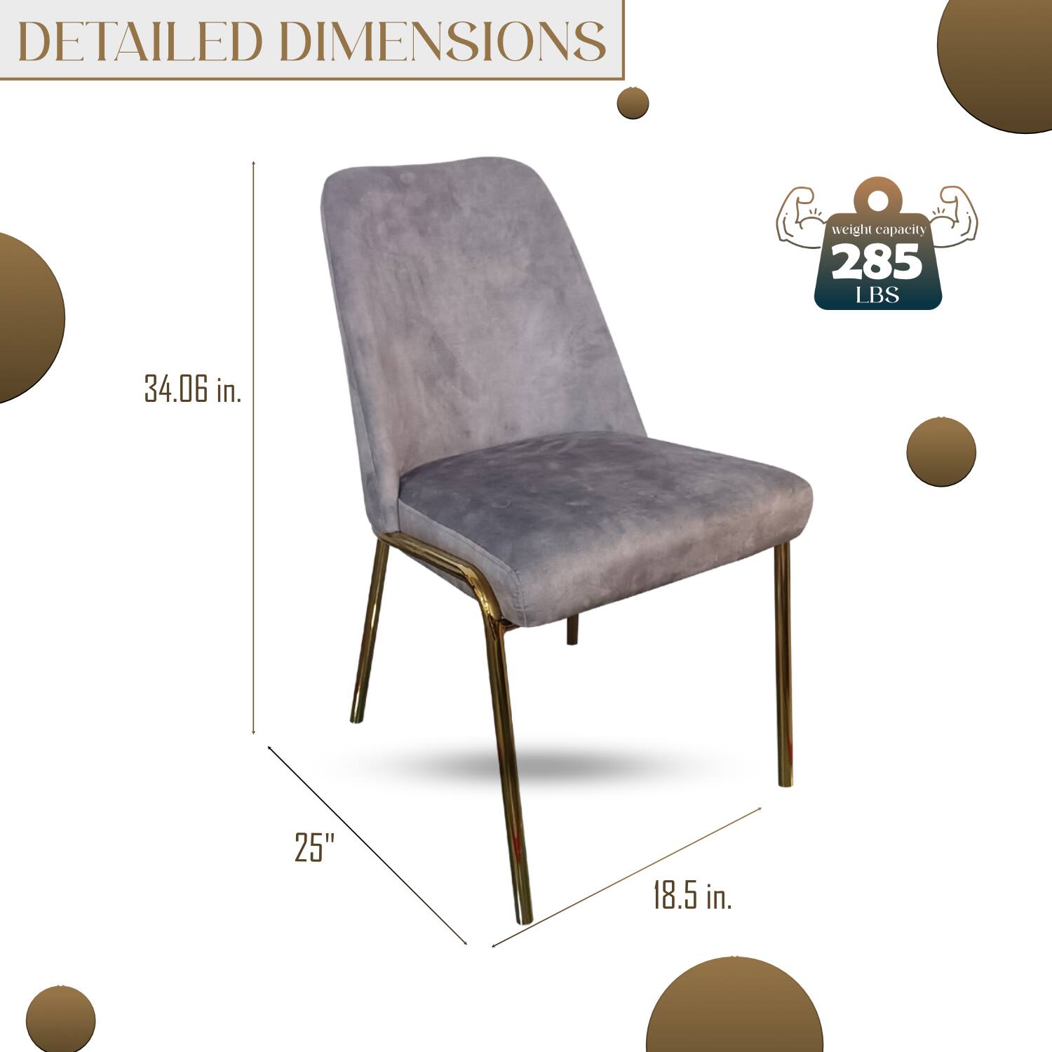 DETAILED DIMENSIONS

weight capacity 285 LBS

34.06 in.
25"
18.5 in.