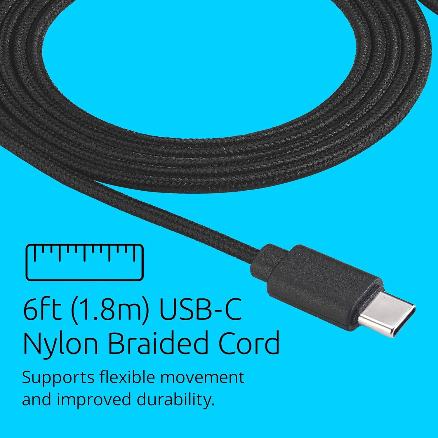 6ft (1.8m) USB-C Nylon Braided Cord  
Supports flexible movement and improved durability.