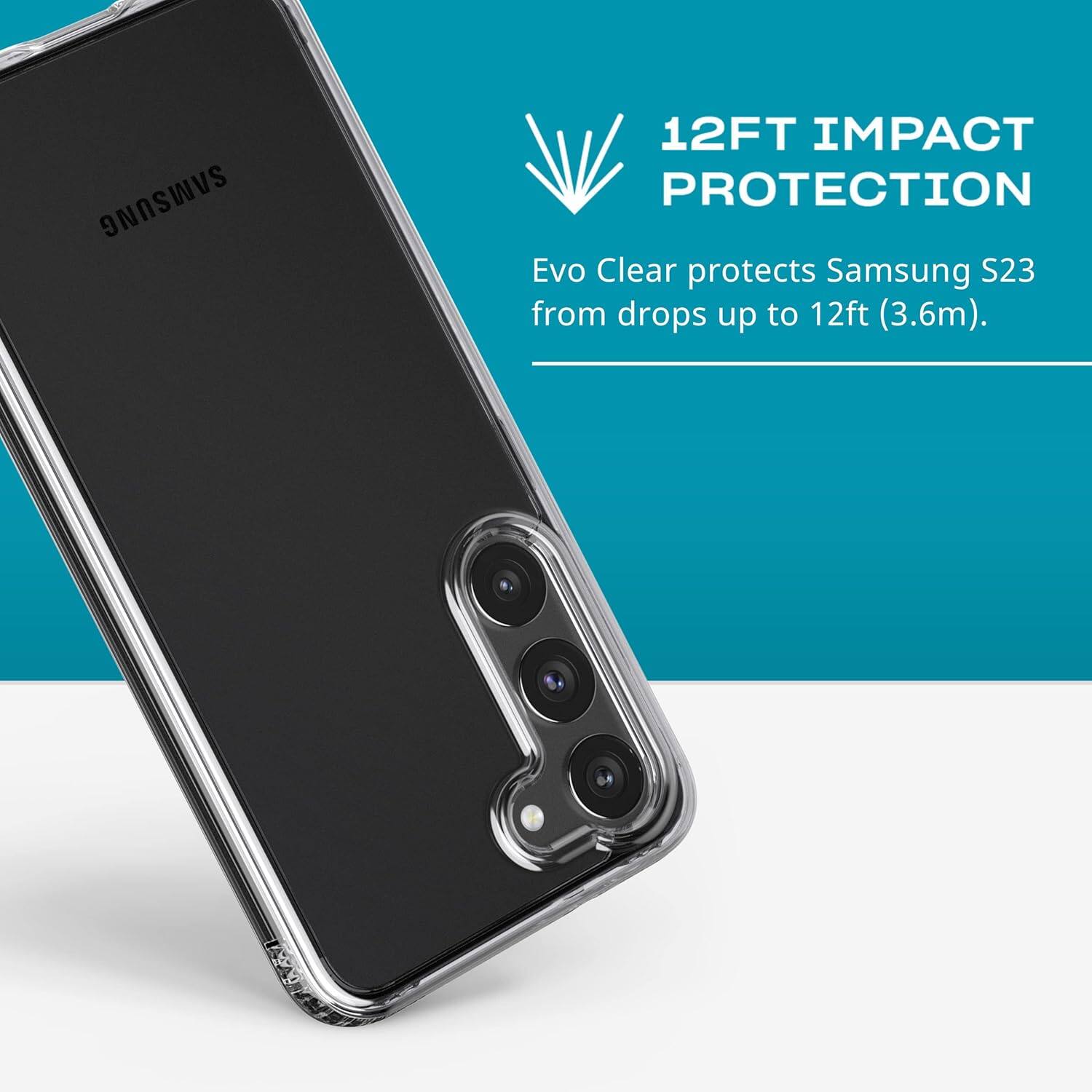 SAMSUNG 12FT IMPACT PROTECTION Evo Clear protects Samsung S23 from drops up to 12ft (3.6m).