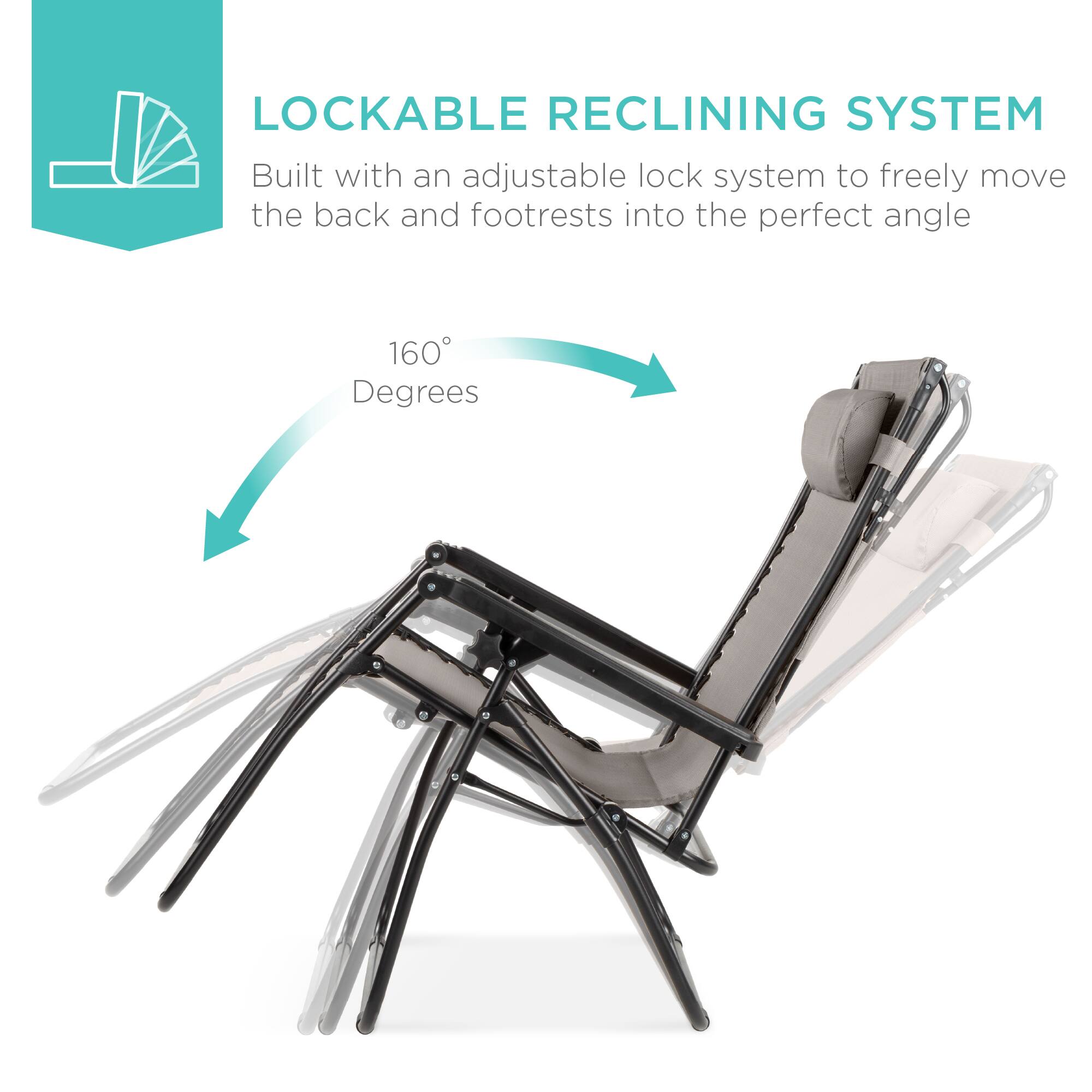 LOCKABLE RECLINING SYSTEM

Built with an adjustable lock system to freely move the back and footrests into the perfect angle

160° Degrees