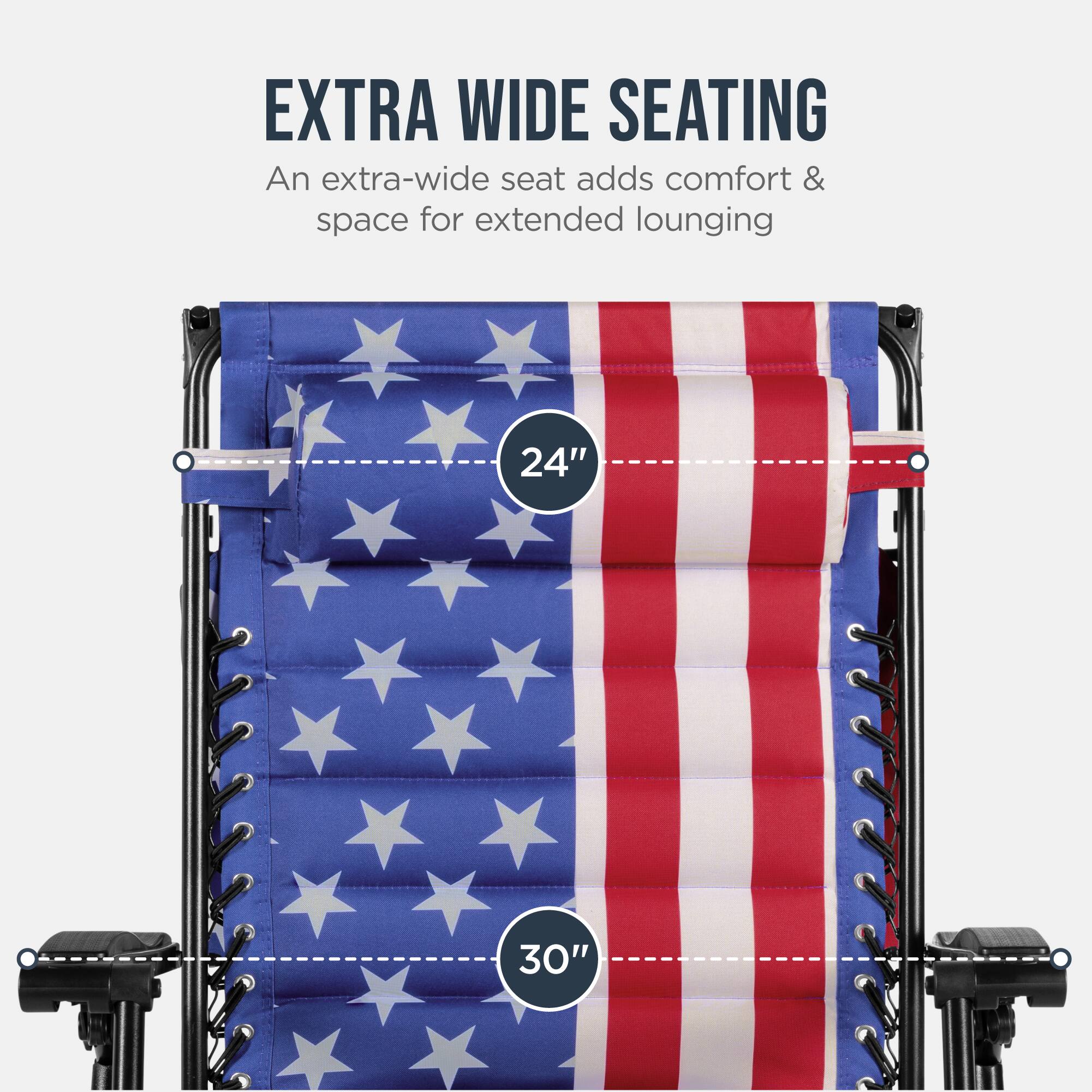 EXTRA WIDE SEATING  
An extra-wide seat adds comfort & space for extended lounging  
24" 30"