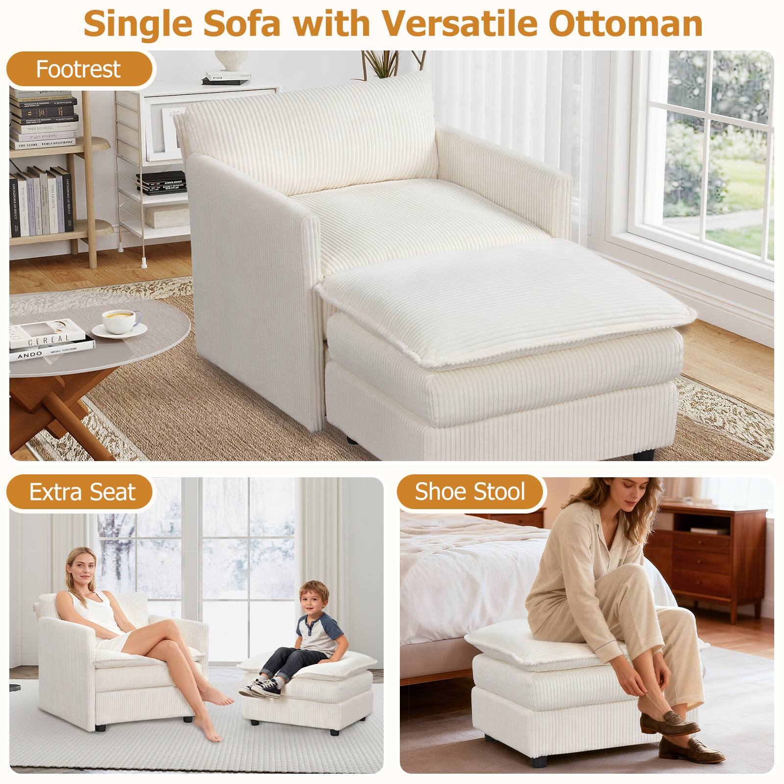 Single Sofa with Versatile Ottoman

Footrest

Extra Seat

Shoe Stool