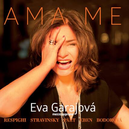 AMAME
Eva Garajová
mezzosoprano
RESPIGHI
STRAVINSKY
PRT
EBEN
BODOROVÁ