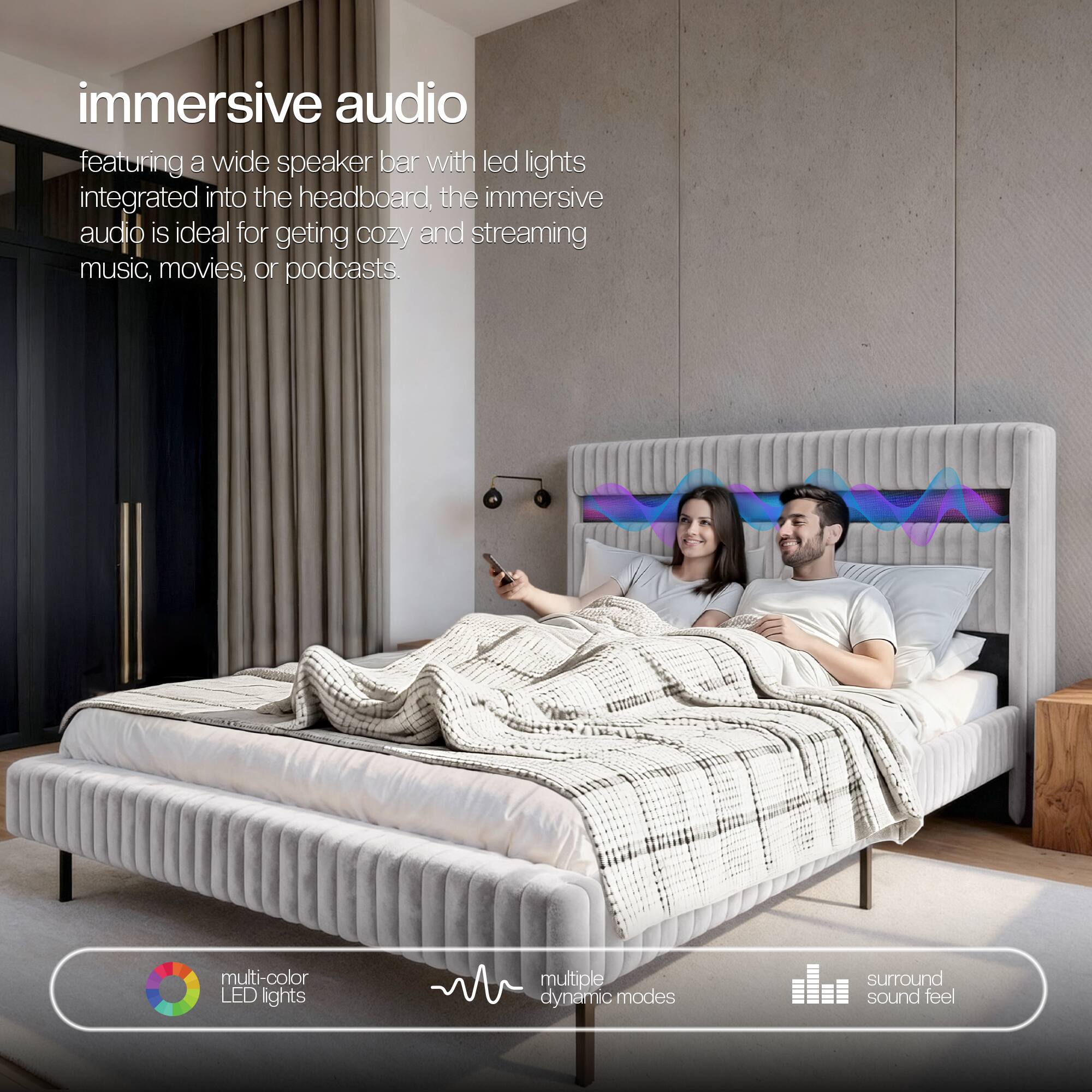 Immersive audio featuring a wide speaker bar with LED lights integrated into the headboard, the immersive audio is ideal for getting cozy and streaming music, movies, or podcasts.

Multi-color LED lights
Multiple dynamic modes
Surround sound feel