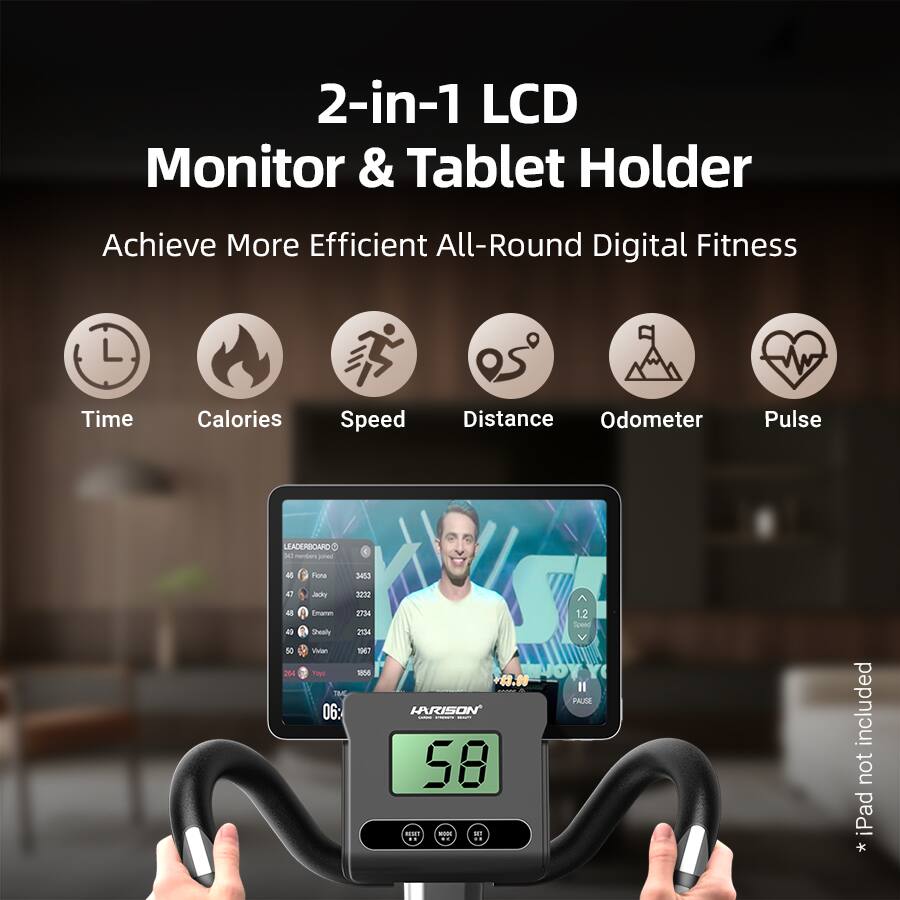 2-in-1 LCD Monitor & Tablet Holder

Achieve More Efficient All-Round Digital Fitness

- Time
- Calories
- Speed
- Distance
- Odometer
- Pulse

LEADERBOARD
1. Fione 3453
2. Jacy 3232
3. Emann 2734
4. Shaly 2354
5. Viaian 1967
6. Tpe 1500

06:2734 2134 106T

* iPad not included