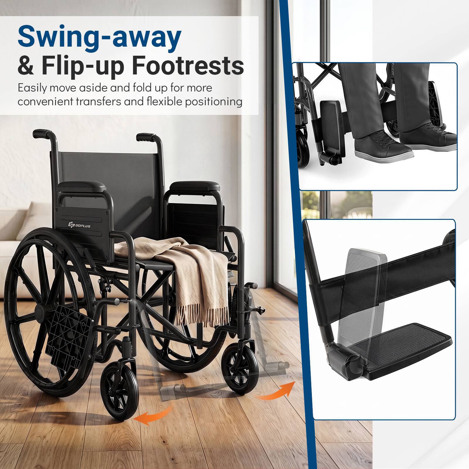 Swing-away & Flip-up Footrests  
Easily move aside and fold up for more convenient transfers and flexible positioning