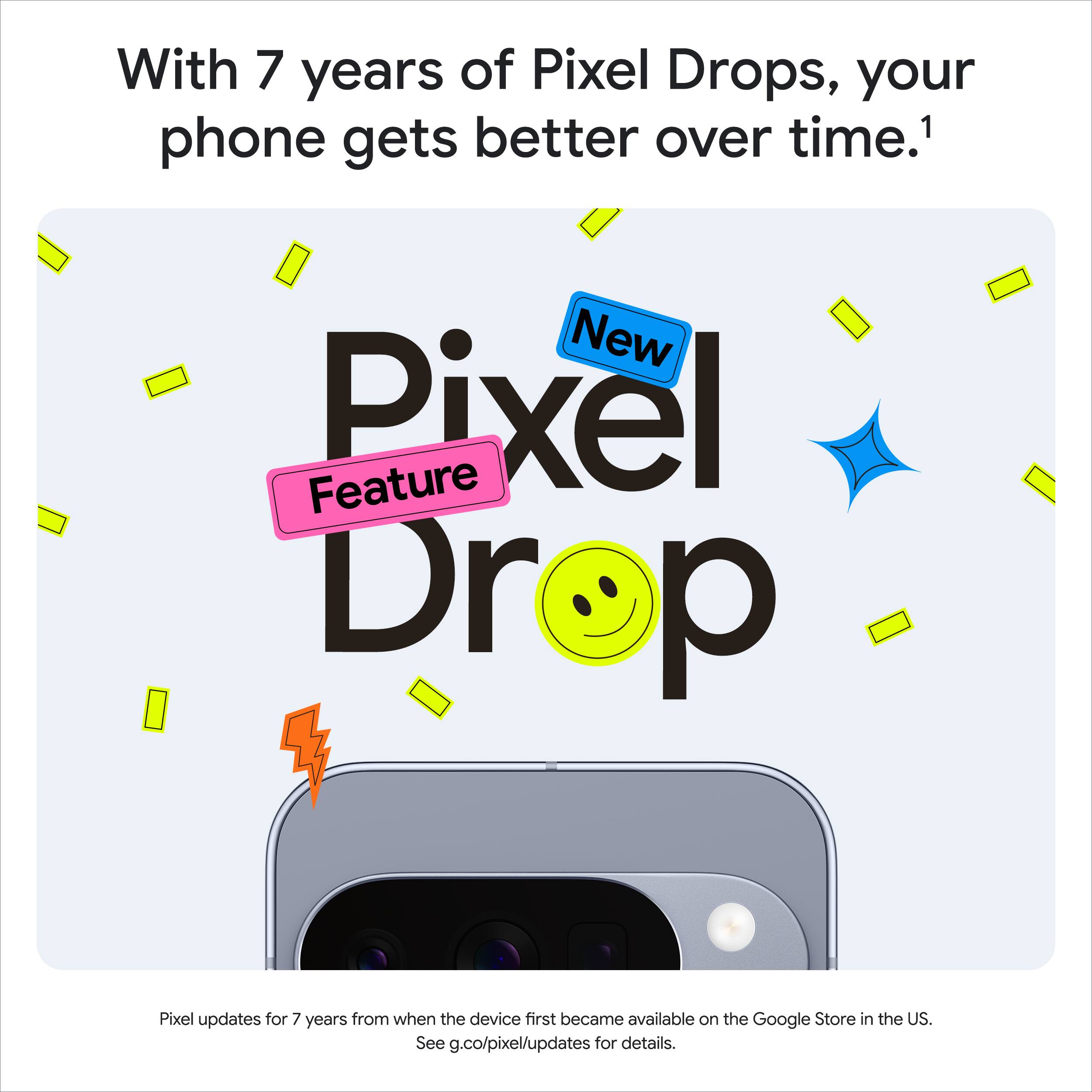 With 7 years of Pixel Drops, your phone gets better over time.¹

New Feature Pixel Drop

Pixel updates for 7 years from when the device first became available on the Google Store in the US. See g.co/pixel/updates for details.