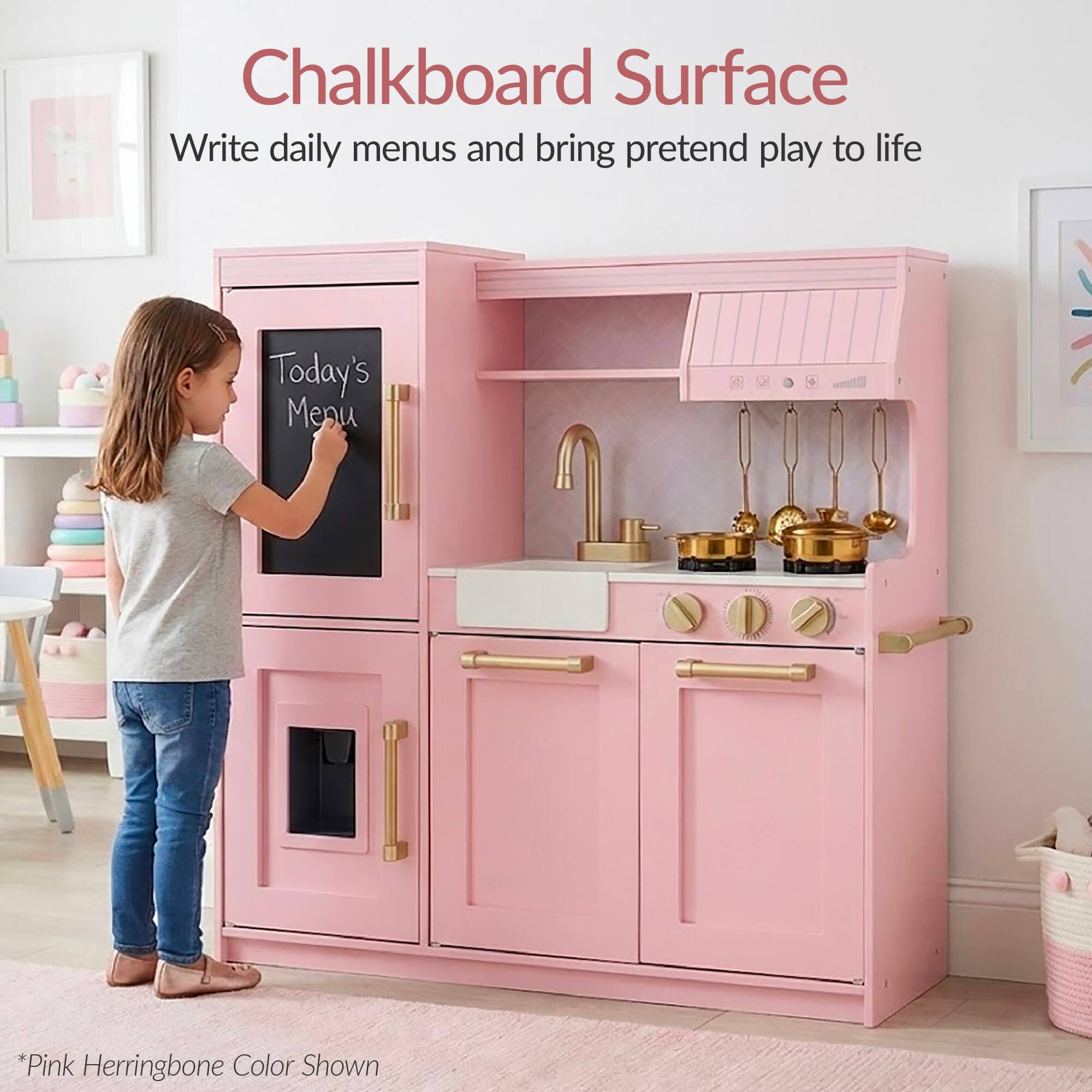Chalkboard Surface  
Write daily menus and bring pretend play to life  
Today's Menu  
*Pink Herringbone Color Shown
