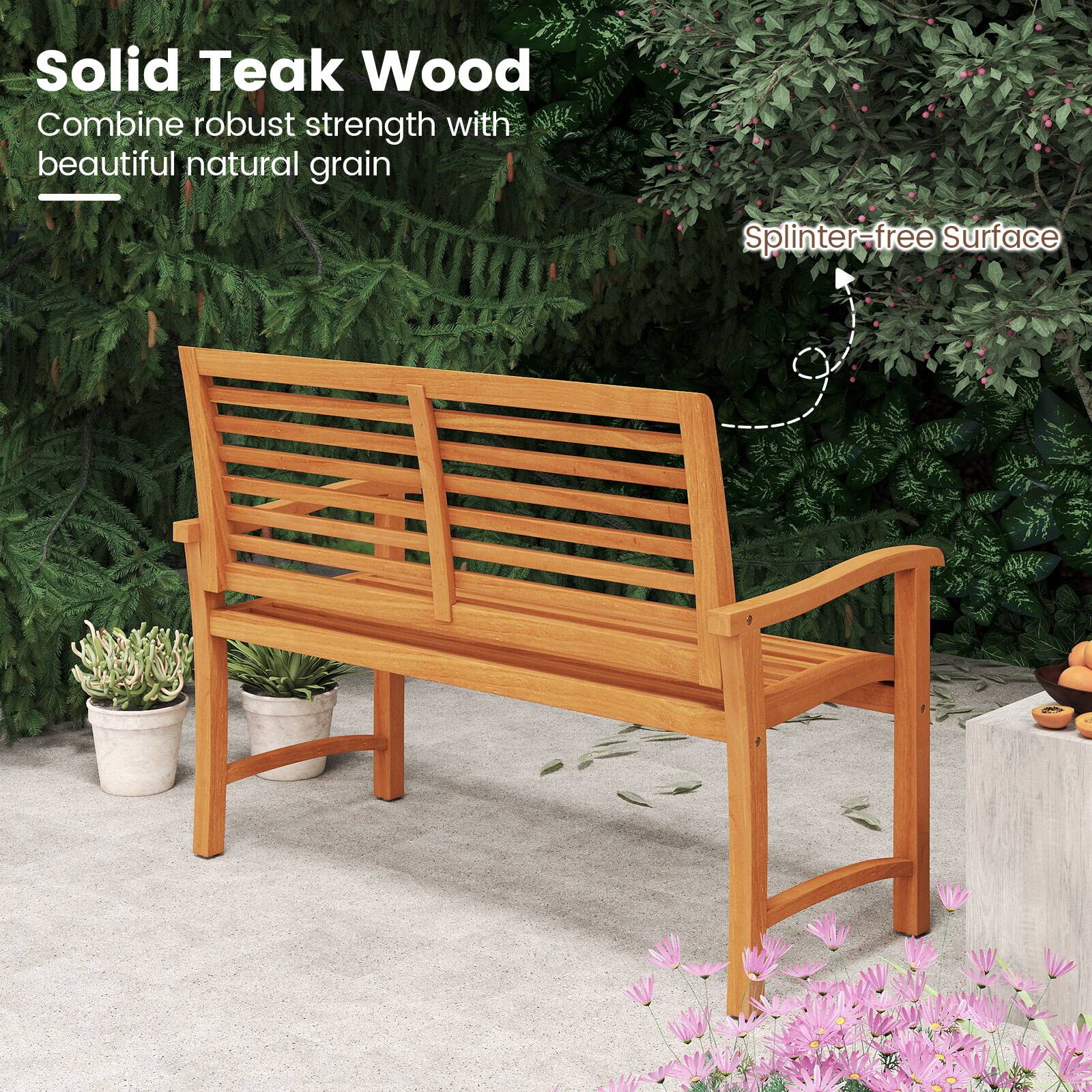 Solid Teak Wood  
Combine robust strength with beautiful natural grain  

Splinter-free Surface