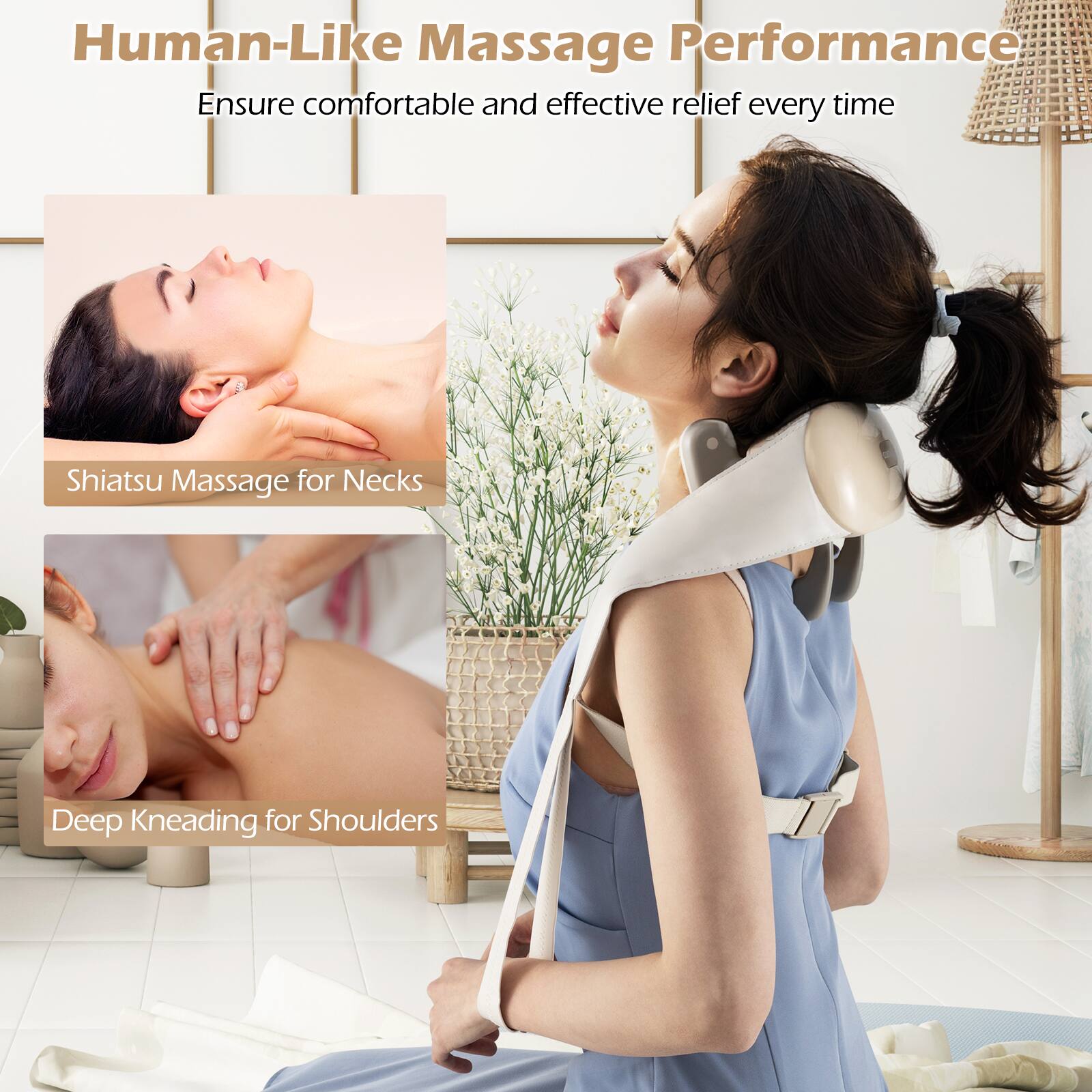 Human-Like Massage Performance  
Ensure comfortable and effective relief every time  

Shiatsu Massage for Necks  

Deep Kneading for Shoulders