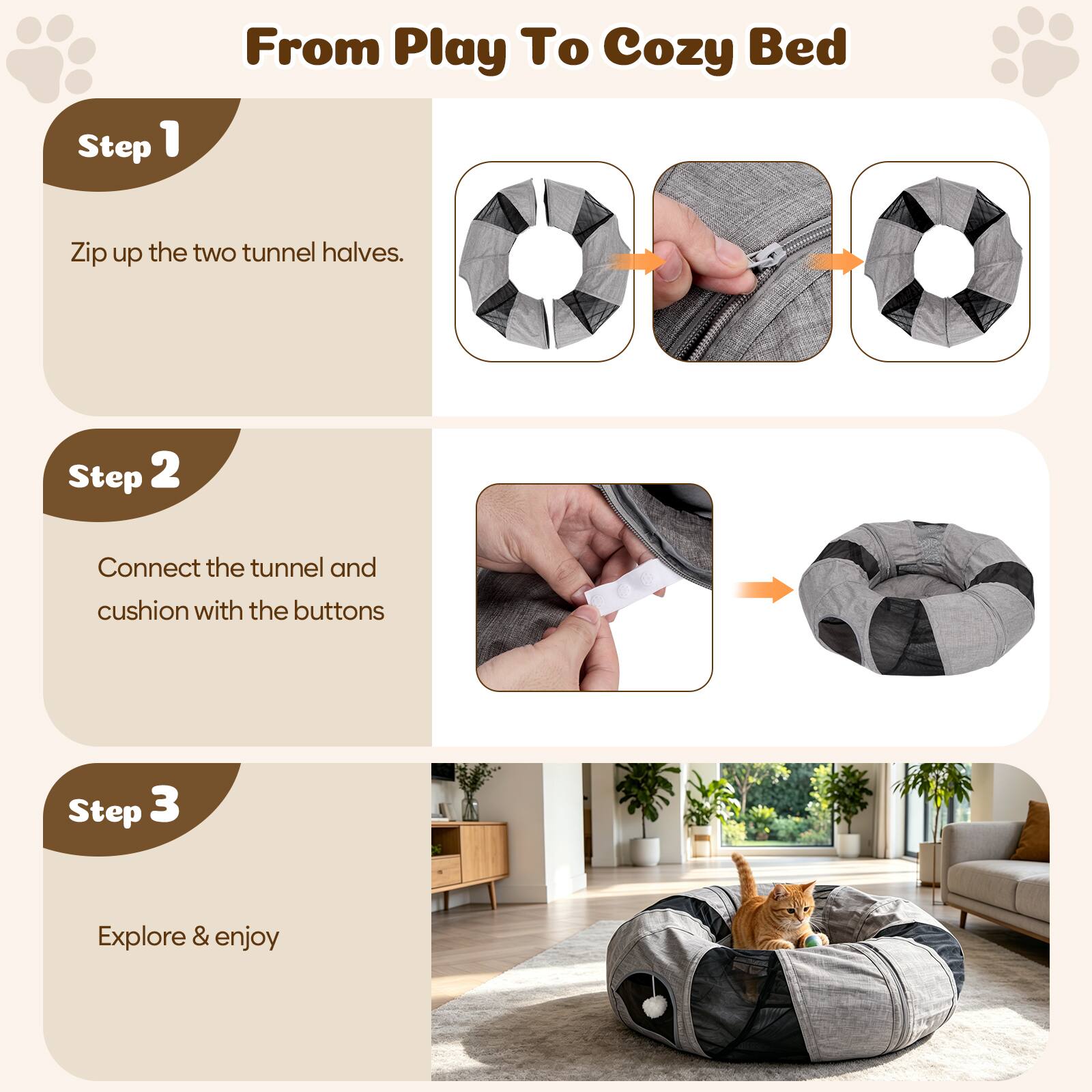 Step 1: From Play To Cozy Bed
- Zip up the two tunnel halves.

Step 2: Connect the tunnel and cushion with the buttons

Step 3: Explore & enjoy