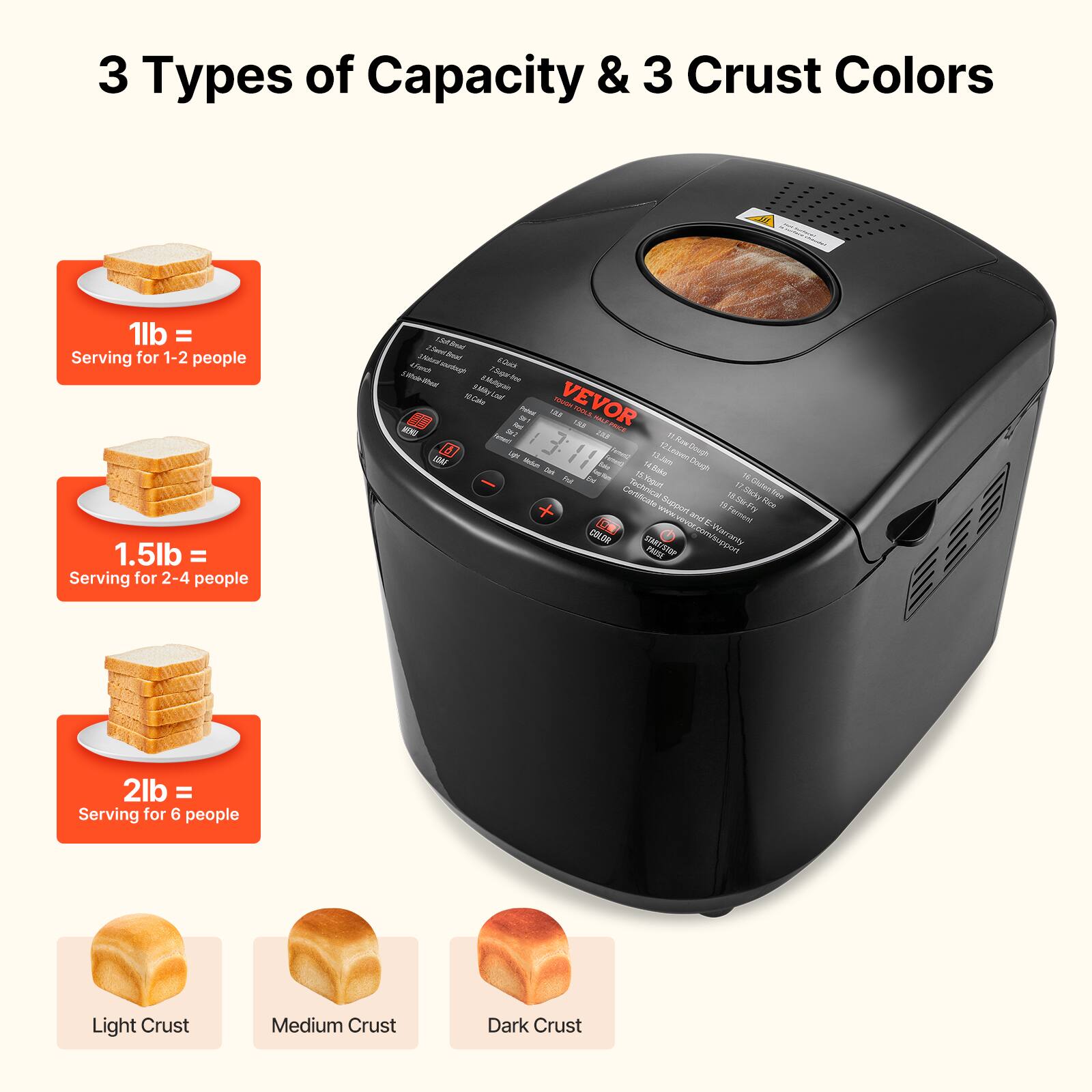 3 Types of Capacity & 3 Crust Colors

1lb = Serving for 1-2 people  
1.5lb = Serving for 2-4 people  
2lb = Serving for 6 people  

Light Crust  
Medium Crust  
Dark Crust