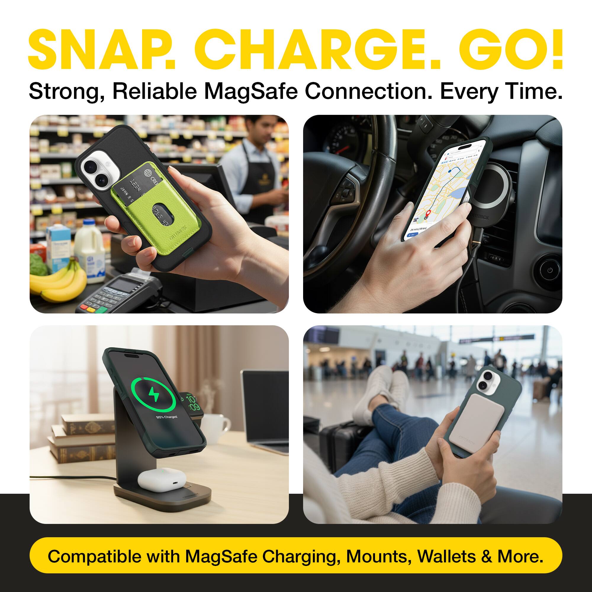 SNAP. CHARGE. GO!  
Strong, Reliable MagSafe Connection. Every Time.  

Compatible with MagSafe Charging, Mounts, Wallets & More.