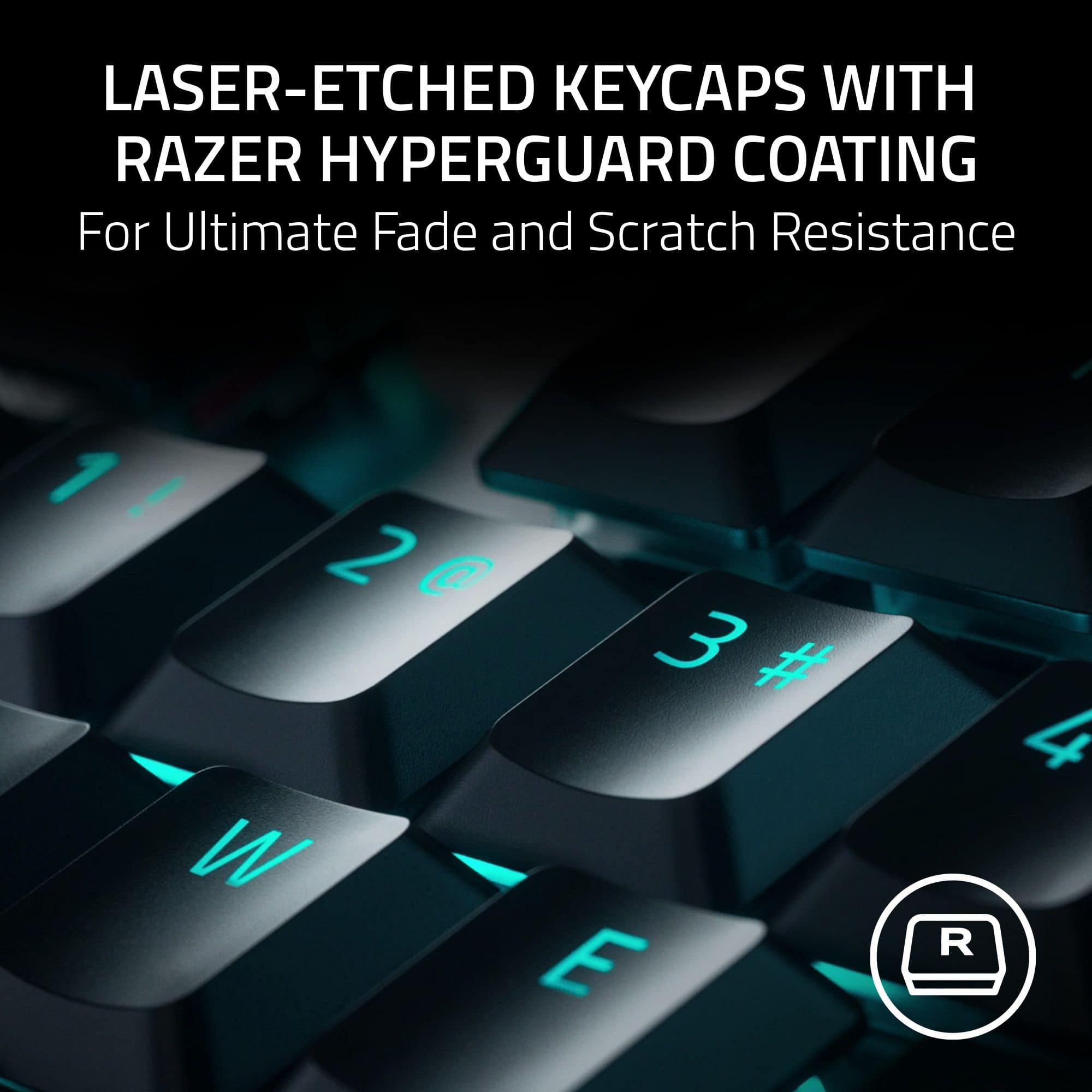 LASER-ETCHED KEYCAPS WITH RAZER HYPERGUARD COATING For Ultimate Fade and Scratch Resistance ! 2 @ 3 # W E R 4