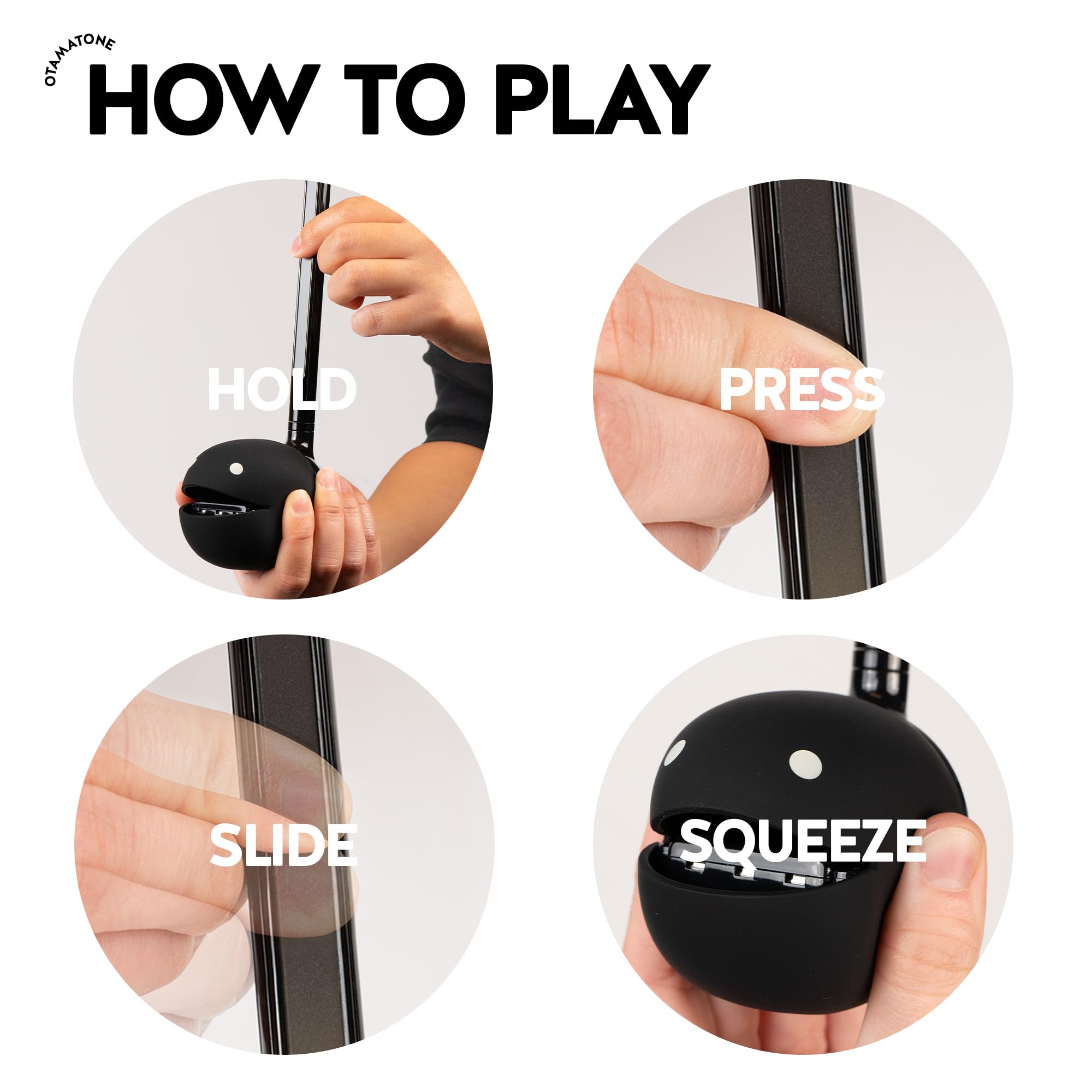 HOW TO PLAY

HOLD

PRESS

SLIDE

SQUEEZE