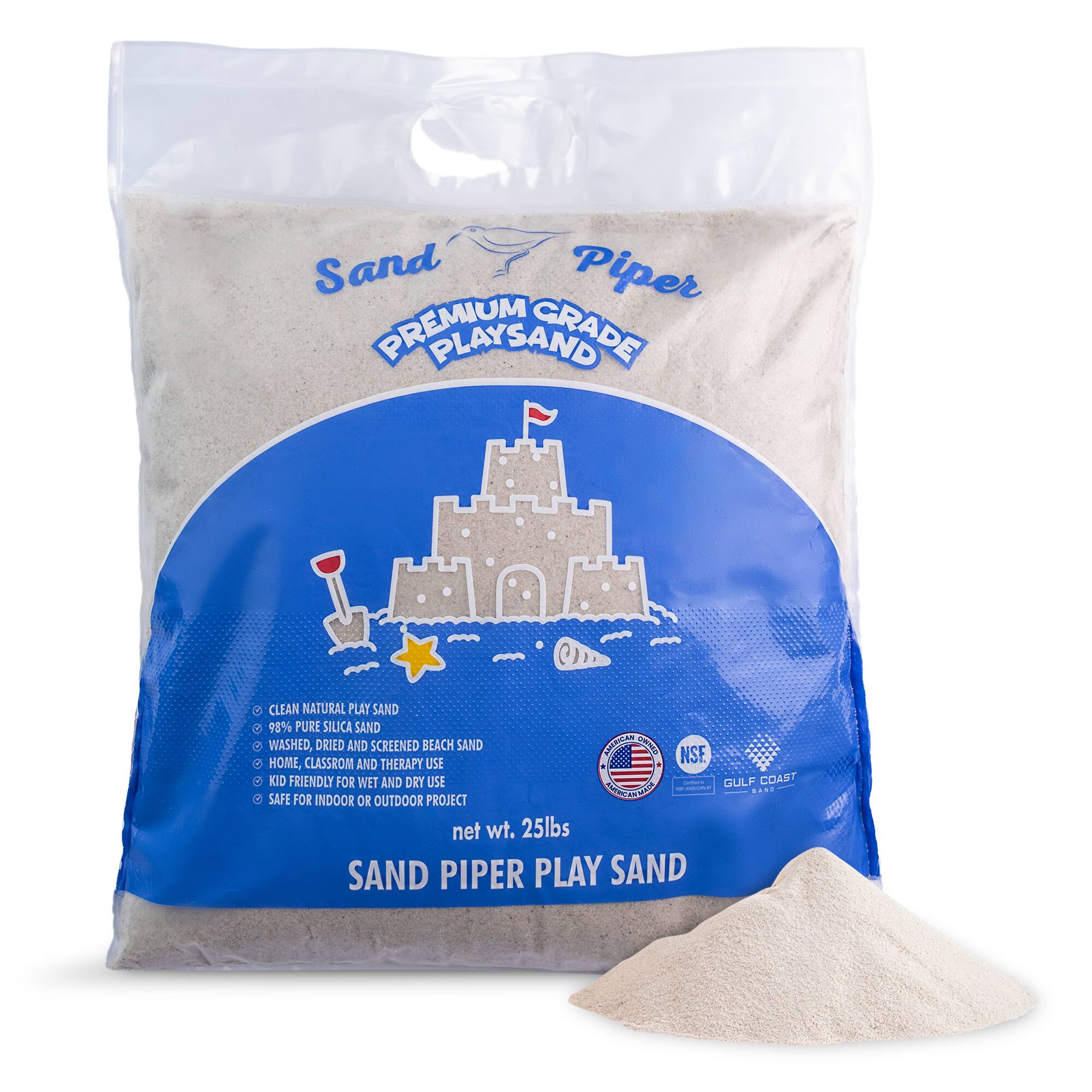 Sand Piper PREMIUM GRADE PLAY SAND  
CLEAN NATURAL PLAY SAND  
98% PURE SILICA SAND  
WASHED, DRIED AND SCREENED BEACH SAND  
HOME, CLASSROOM AND THERAPY USE  
KID FRIENDLY FOR WET AND DRY USE  
SAFE FOR INDOOR OR OUTDOOR PROJECT  
net wt. 25lbs  
SAND PIPER PLAY SAND
