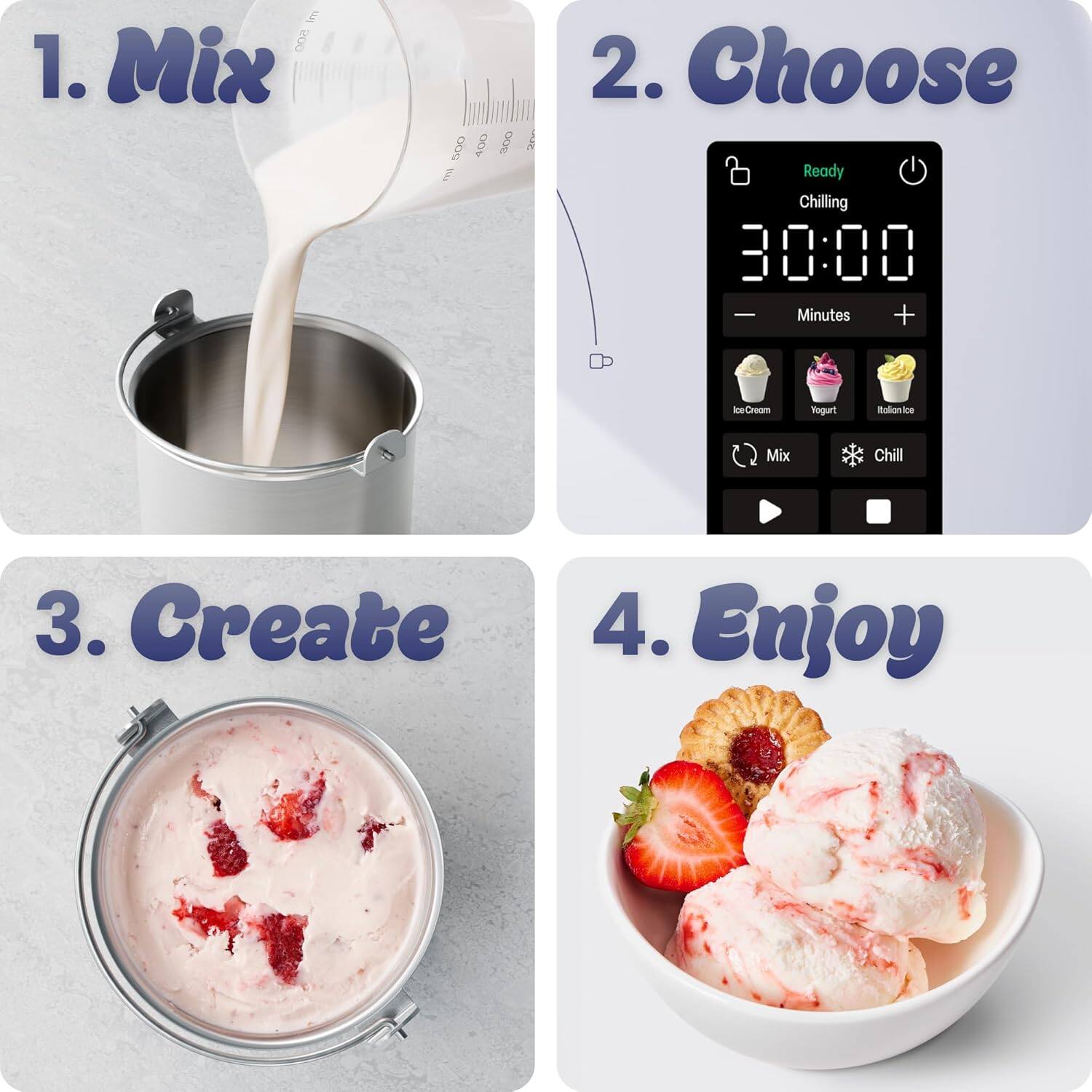 1. Mix  
2. Choose Ready Chilling 30:00 Minutes + Ice Cream Yogurt Balonke Mix Chill  
3. Create  
4. Enjoy