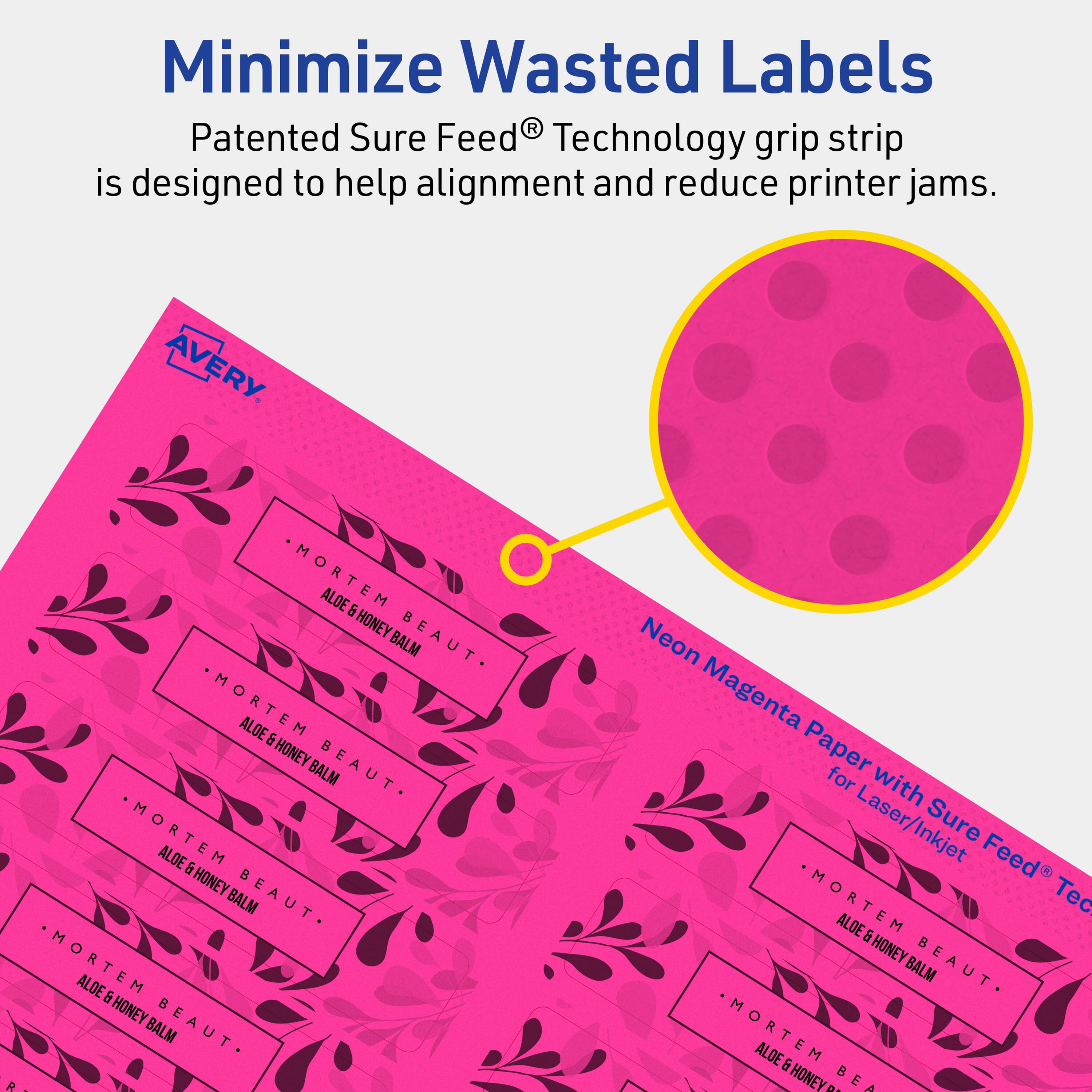 Minimize Wasted Labels

Patented Sure Feed® Technology grip strip is designed to help alignment and reduce printer jams.

AVERY

Neon Magenta Paper for Laser/Inkjet with Sure Feed® Technology

MORTEM ALOE & HONEY BEAUT- BALM