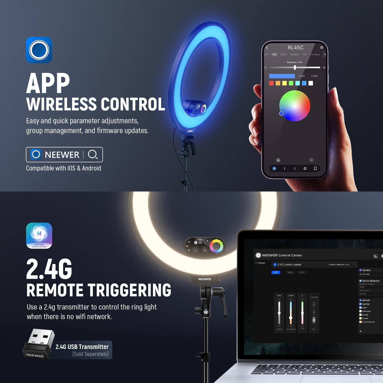 RL45C O m S15 KAW : d. Mu APP WIRELESS CONTROL Easy and quick parameter adjustments, group management, and firmware updates. .00 n - i ! NEEWER Compatible with iOS & Android - N 2.4G NEEWER REMOTE TRIGGERING Use a 2.4g transmitter to control the ring light when there is no wifi network. NEEWER Control Center Ntun 2.45 SIS parel 2T - .. on - - - a I - Sewetica :   NEEWER 2.4G USB Transmitter (Sold Separately)