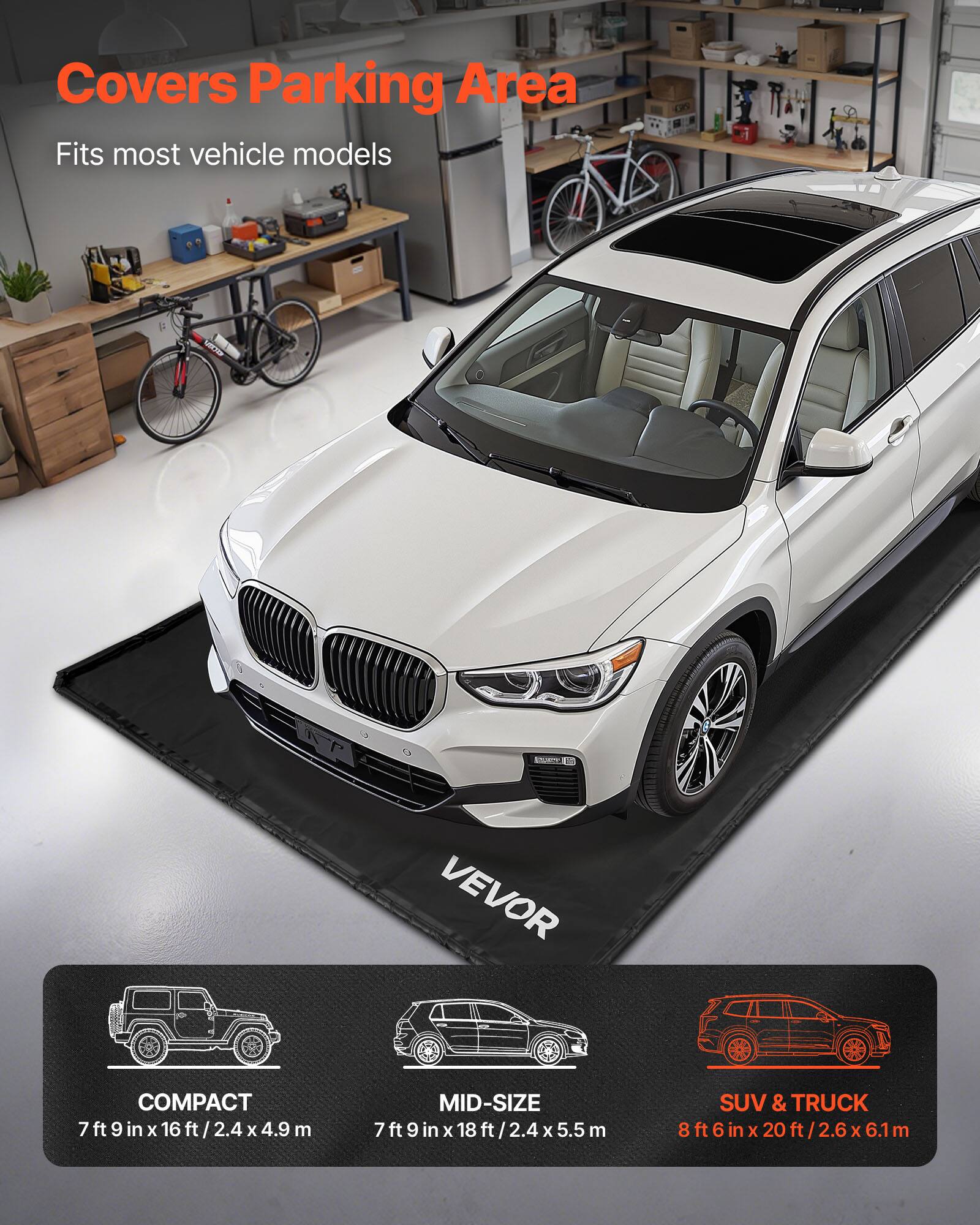 Covers Parking Area  
Fits most vehicle models  

VEVOR  
COMPACT  
7 ft 9 in x 16 ft / 2.4 x 4.9 m  

MID-SIZE  
7 ft 9 in x 18 ft / 2.4 x 5.5 m  

SUV & TRUCK  
8 ft 6 in x 20 ft / 2.6 x 6.1 m