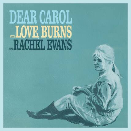 DEAR CAROL
LOVE, BURNS
WITH RACHEL EVANS
FEAT.