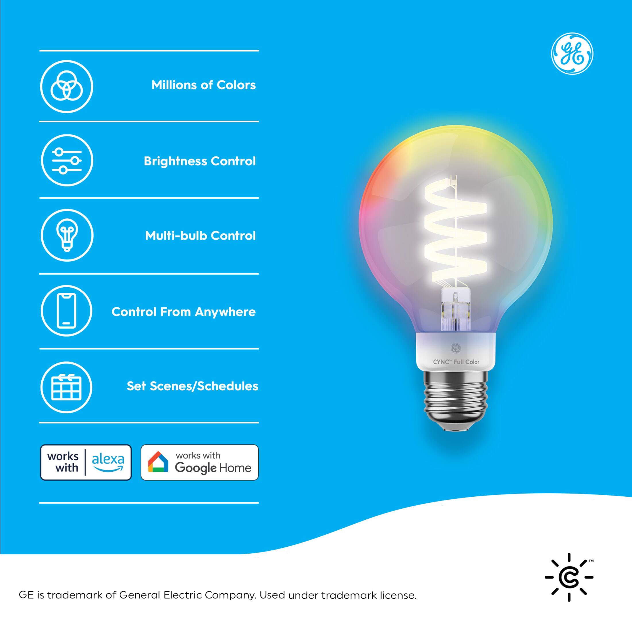 GE Millions of Colors Brightness Control Multi-bulb Control Control From Anywhere CYNC Full Color Set Scenes/Schedules works with Alexa and Google Home GE is a trademark of General Electric Company. Used under trademark license.