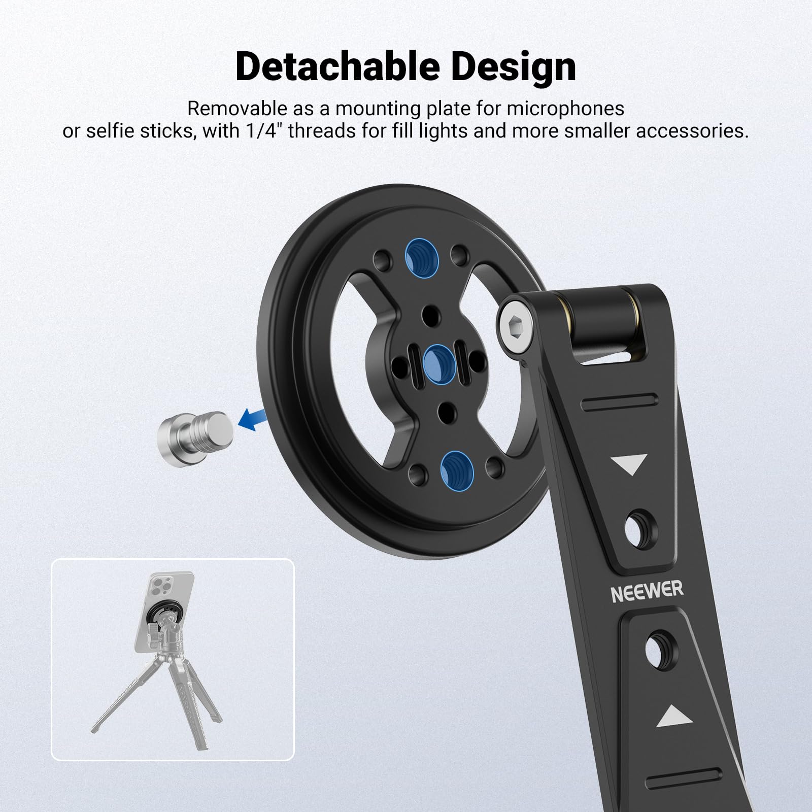 Detachable Design  
Removable as a mounting plate for microphones or selfie sticks, with 1/4" threads for fill lights and more smaller accessories.  
NEEWER