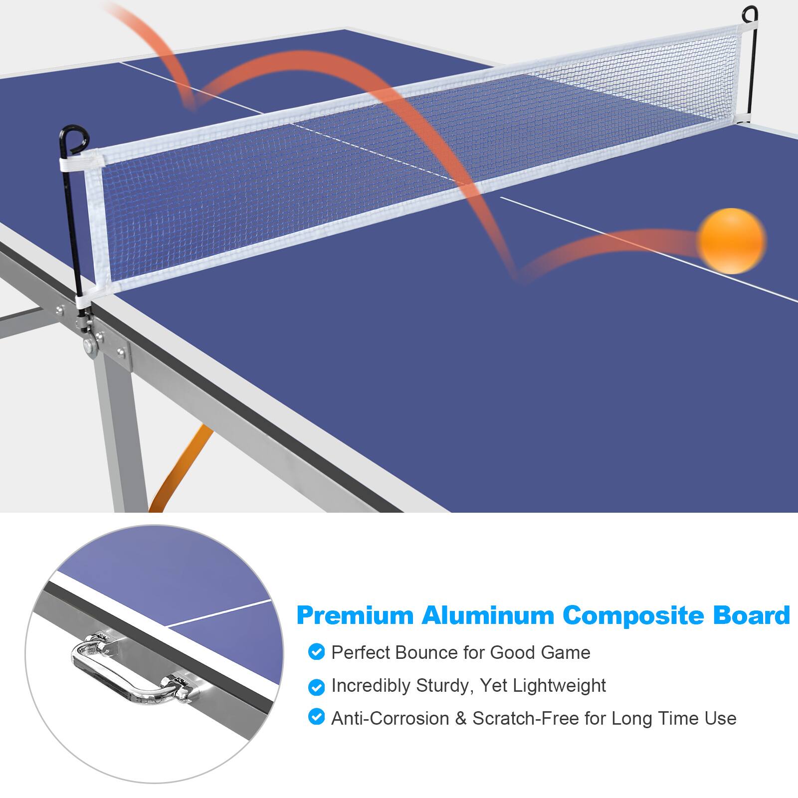 Premium Aluminum Composite Board  
Perfect Bounce for Good Game  
Incredibly Sturdy, Yet Lightweight  
Anti-Corrosion & Scratch-Free for Long Time Use
